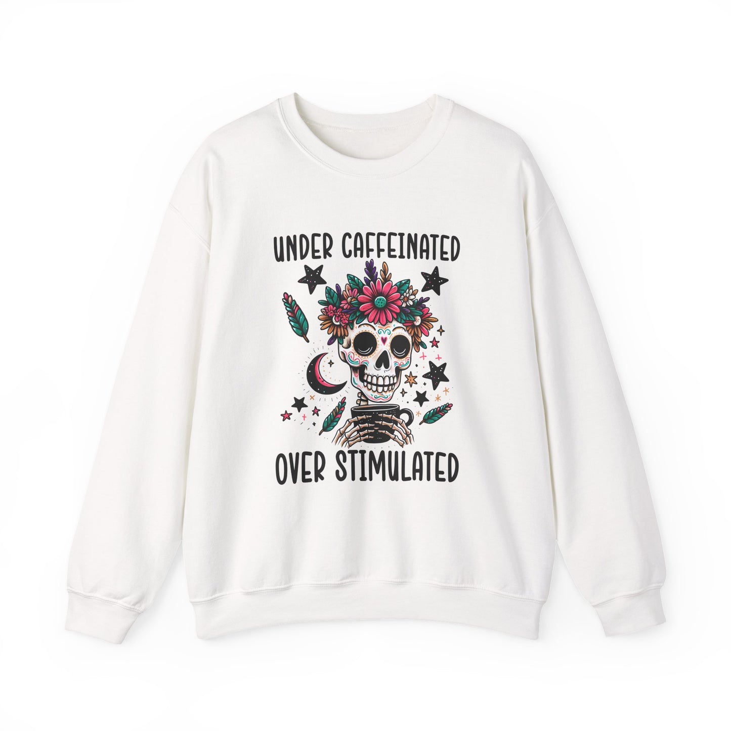 Under Caffeinated Over Stimulated Sweatshirt