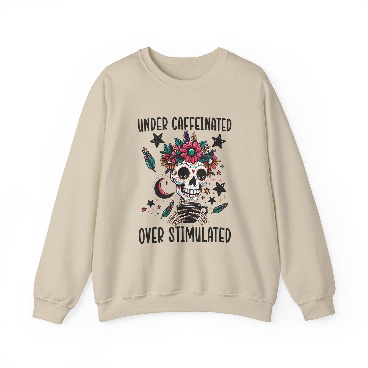Under Caffeinated Over Stimulated Sweatshirt
