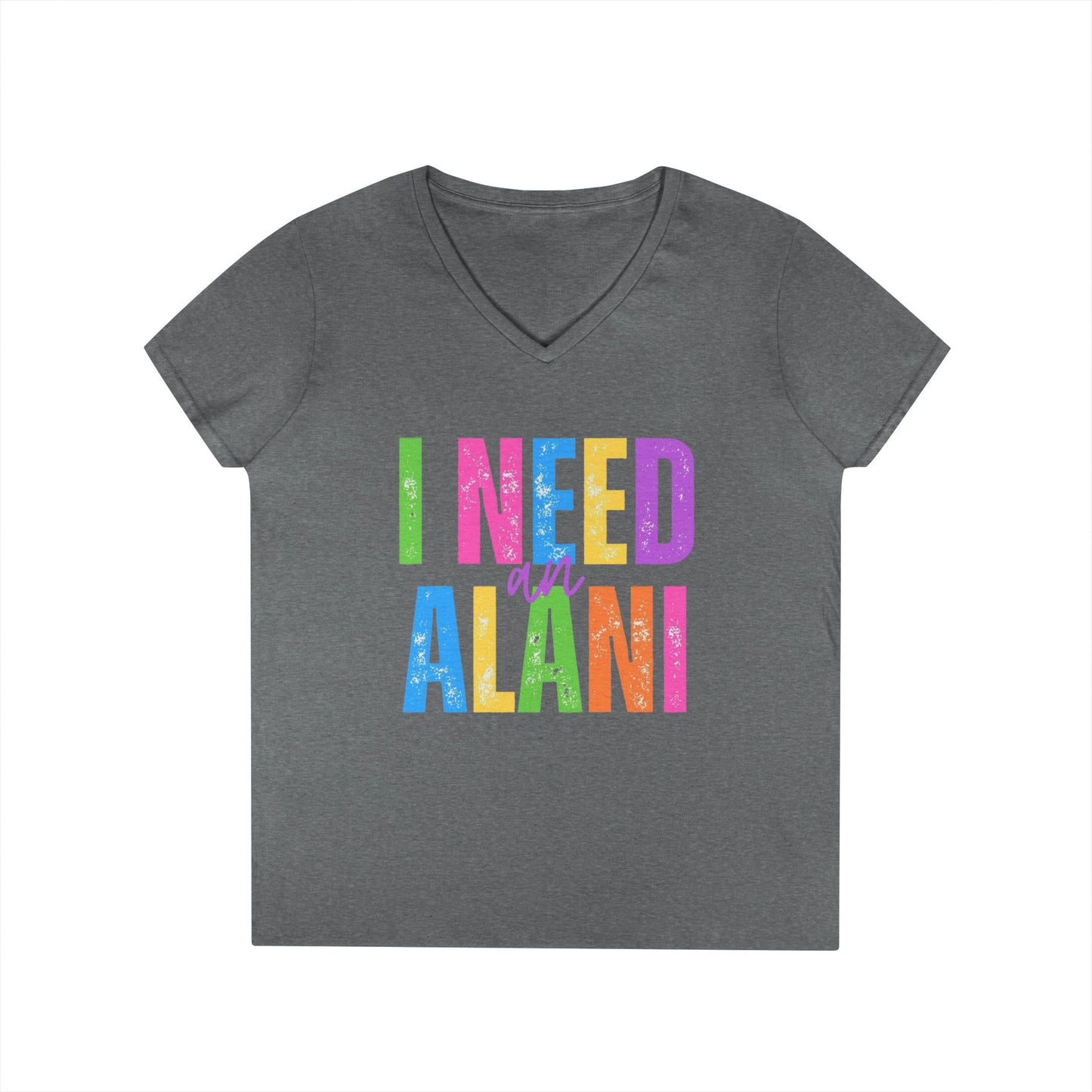 I Need An Alani V-Neck T-Shirt