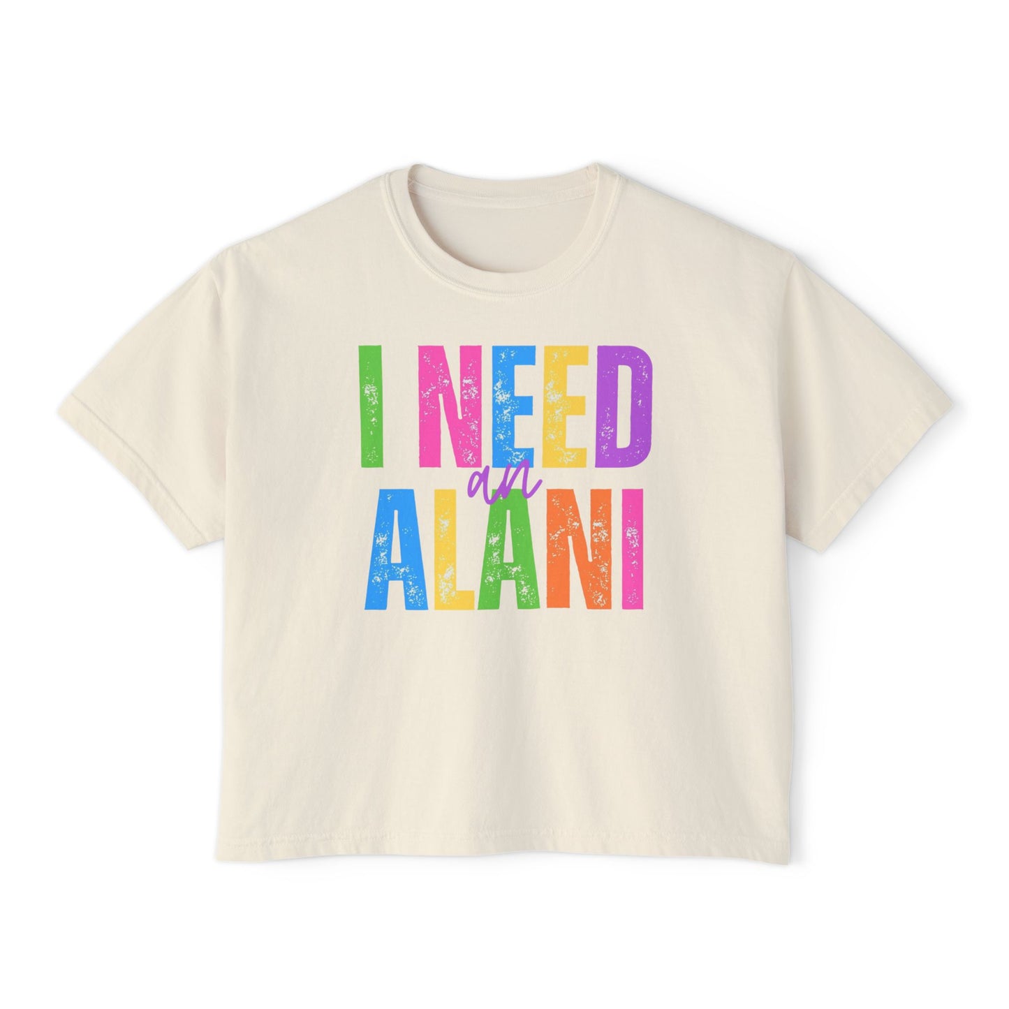 I Need An Alani Boxy Tee