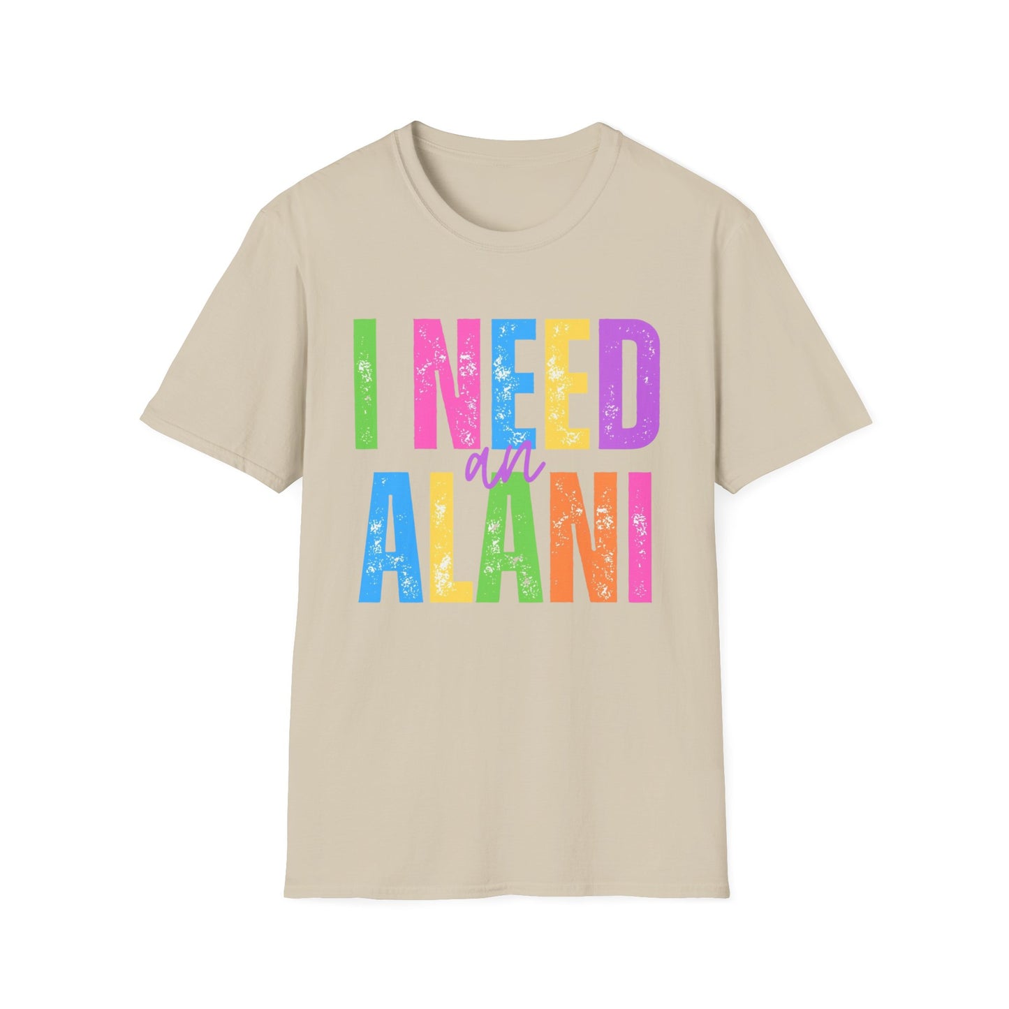 I Need An Alani Unisex T-Shirt