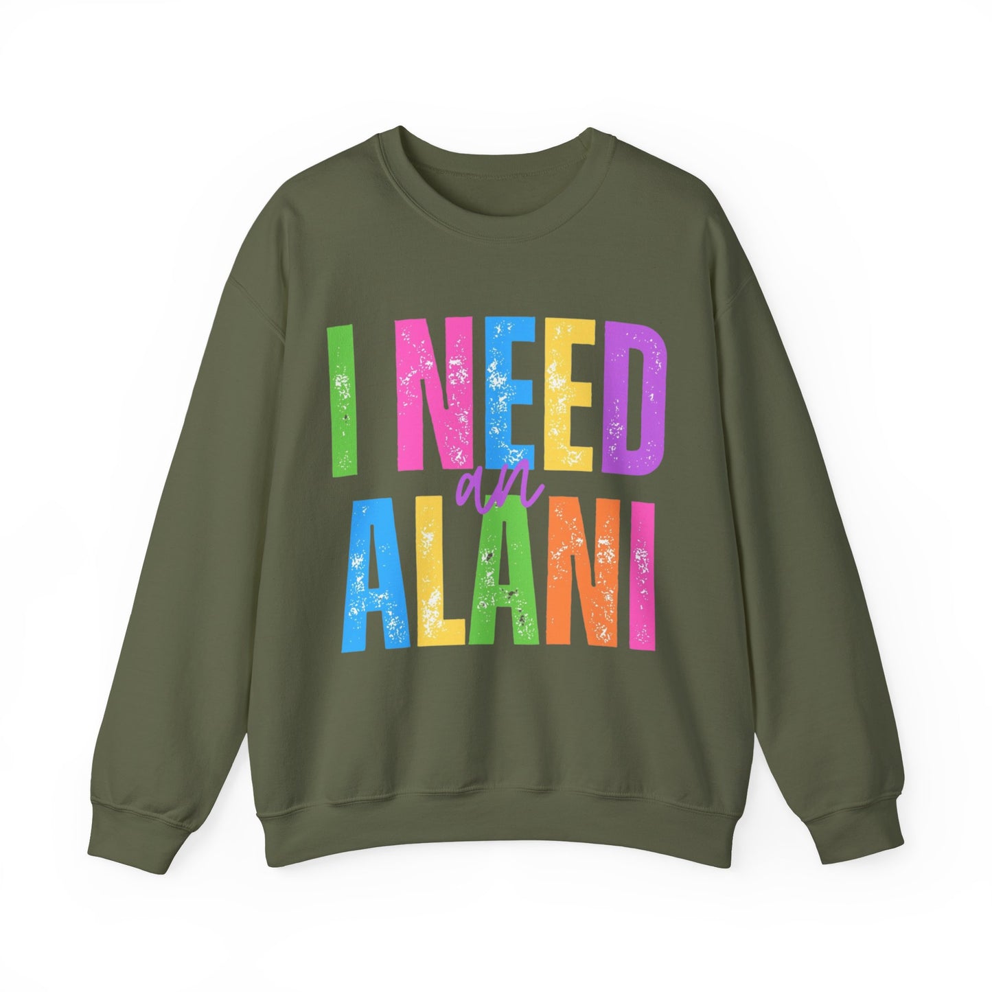 I Need An Alani Sweatshirt
