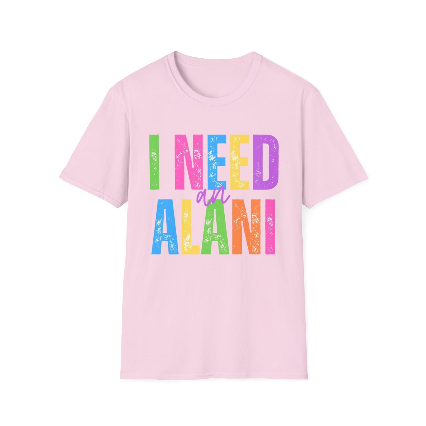 I Need An Alani Unisex T-Shirt