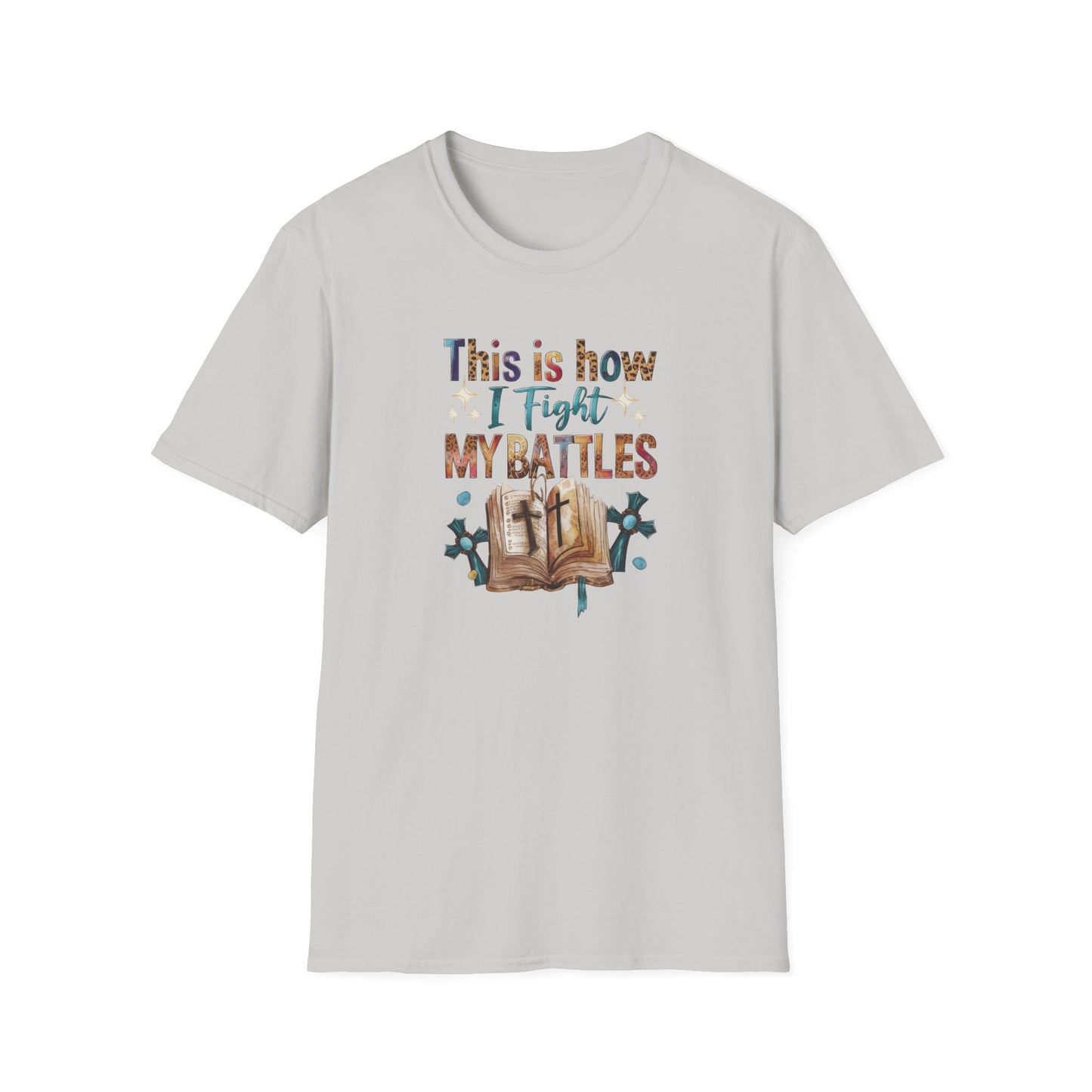 How I Fight My Battles T-Shirt