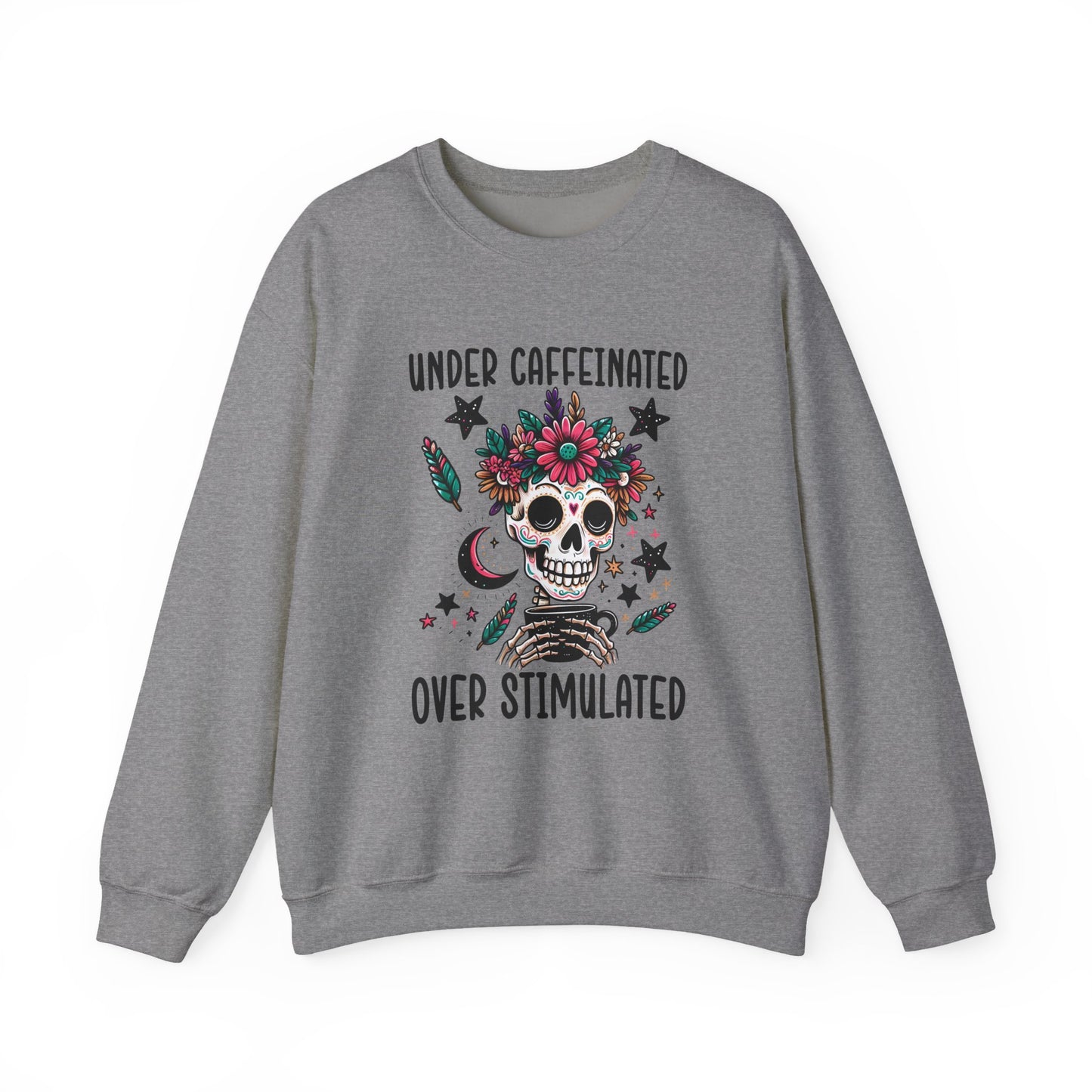 Under Caffeinated Over Stimulated Sweatshirt