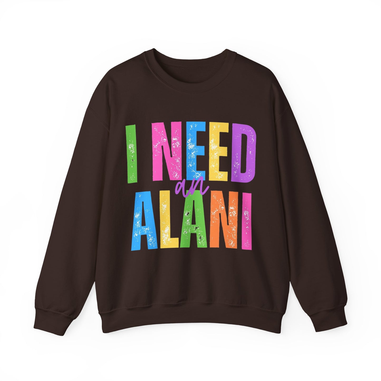 I Need An Alani Sweatshirt