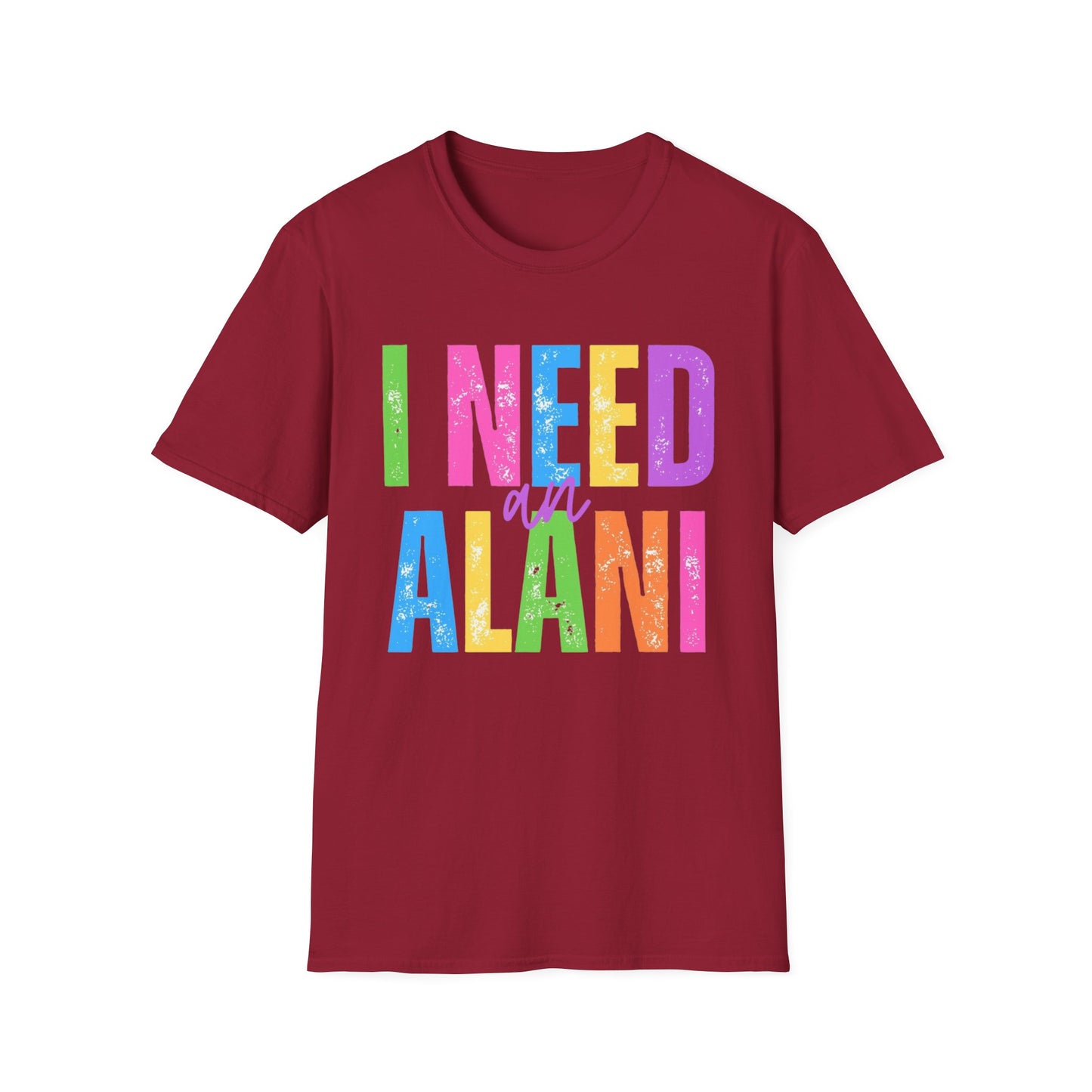 I Need An Alani Unisex T-Shirt