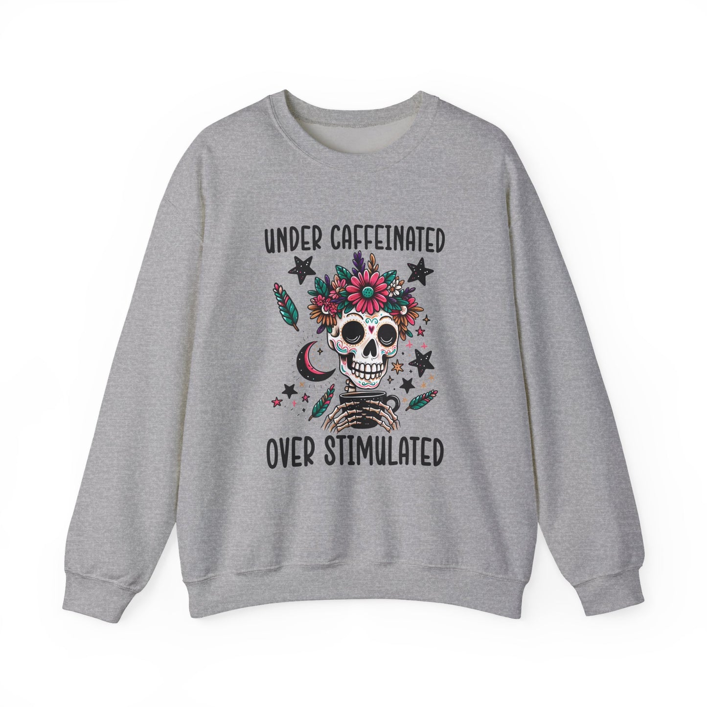 Under Caffeinated Over Stimulated Sweatshirt