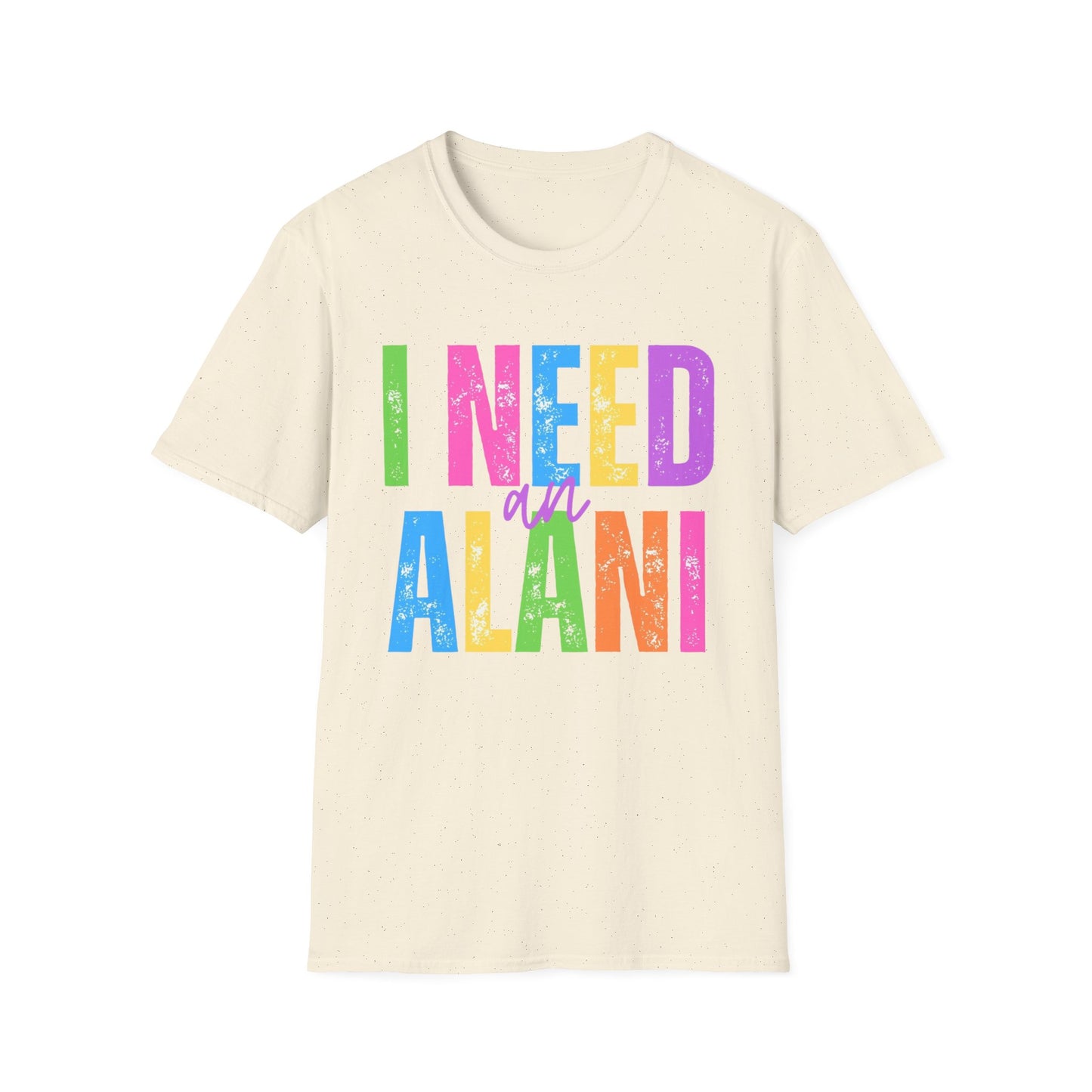 I Need An Alani Unisex T-Shirt