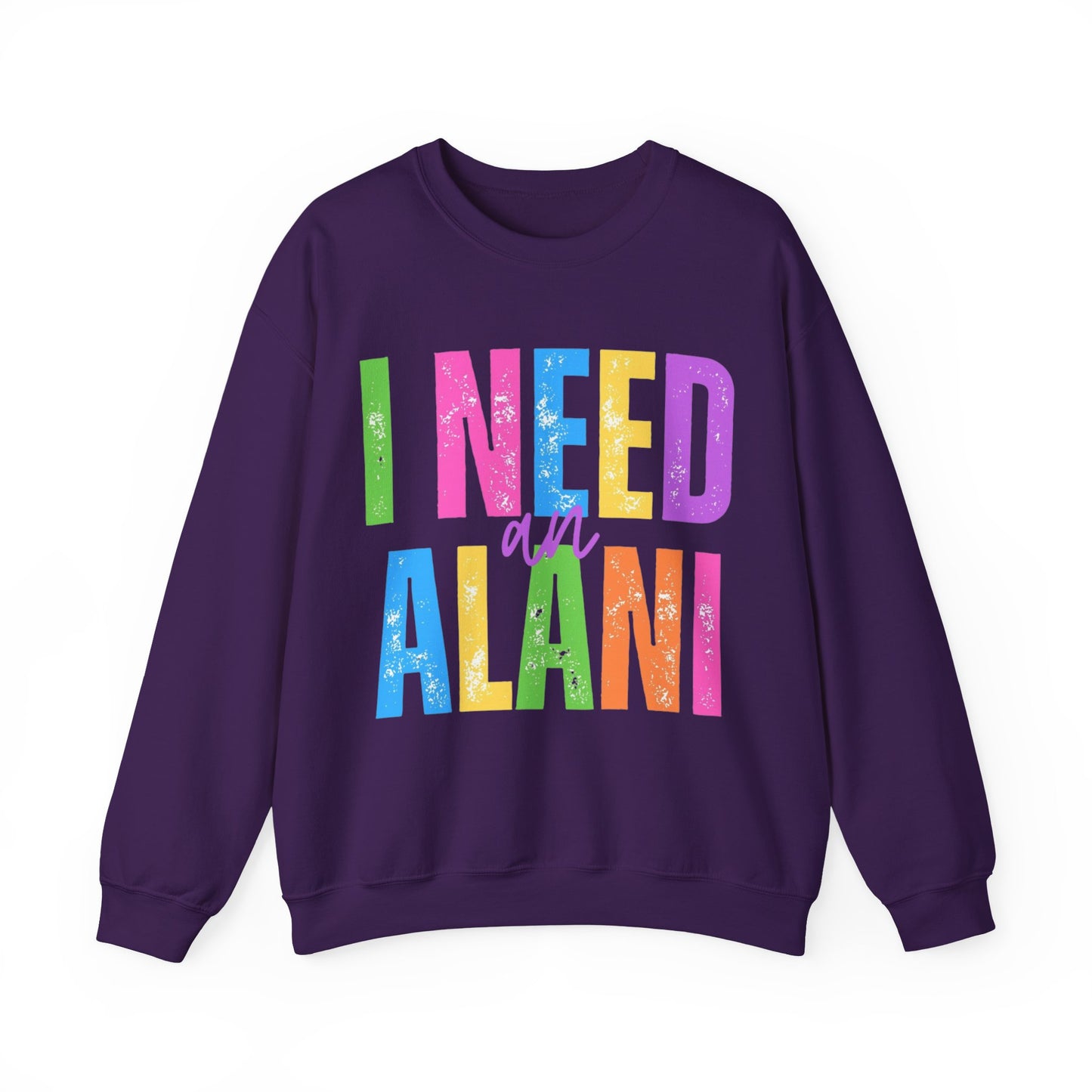 I Need An Alani Sweatshirt