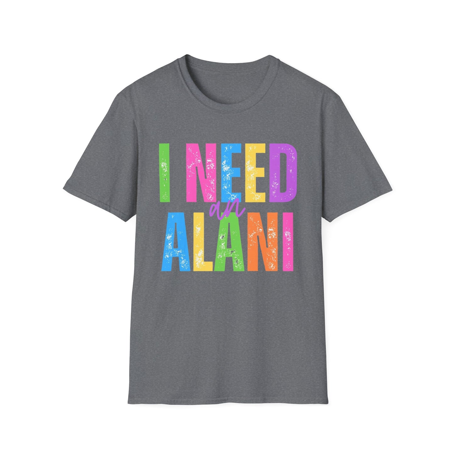 I Need An Alani Unisex T-Shirt