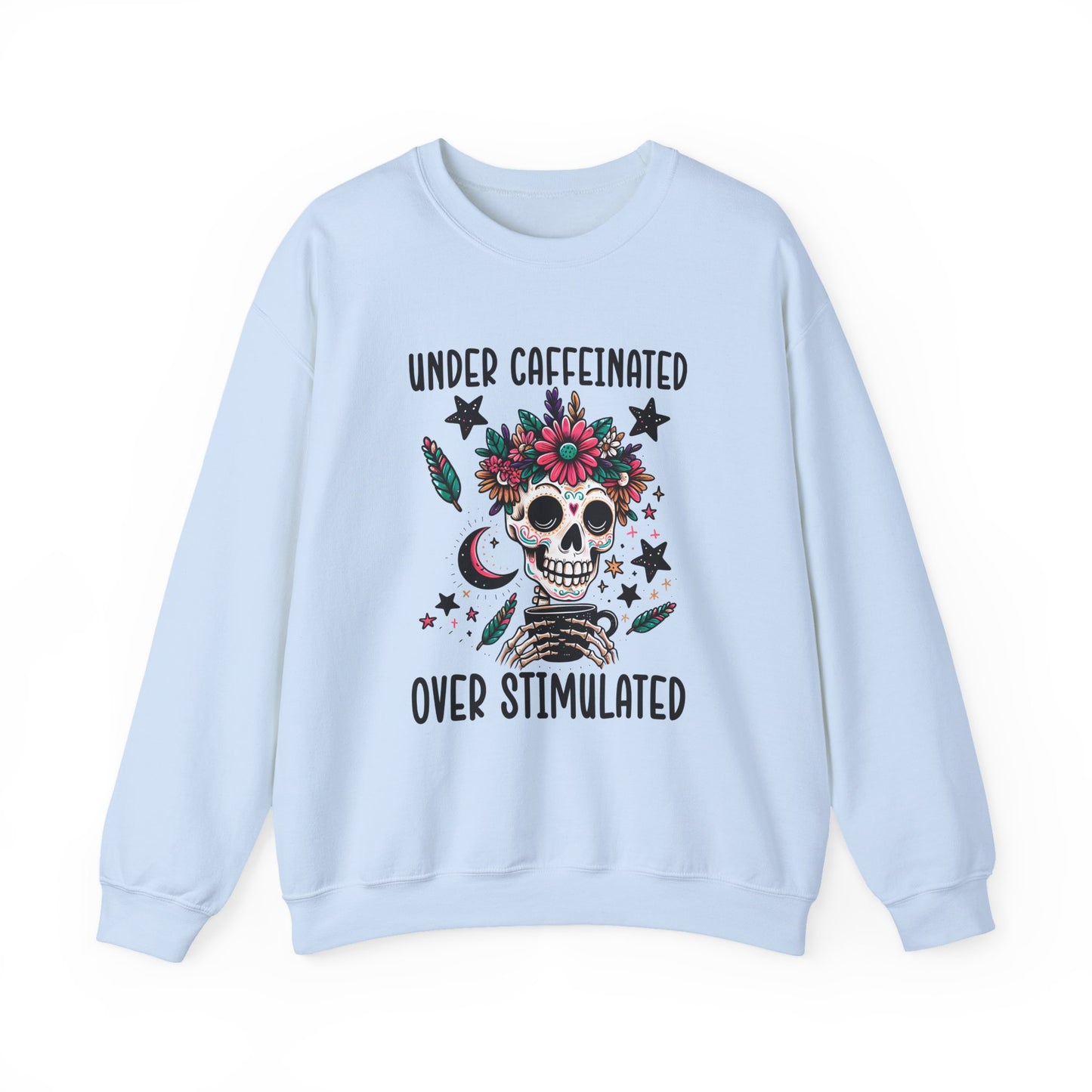 Under Caffeinated Over Stimulated Sweatshirt