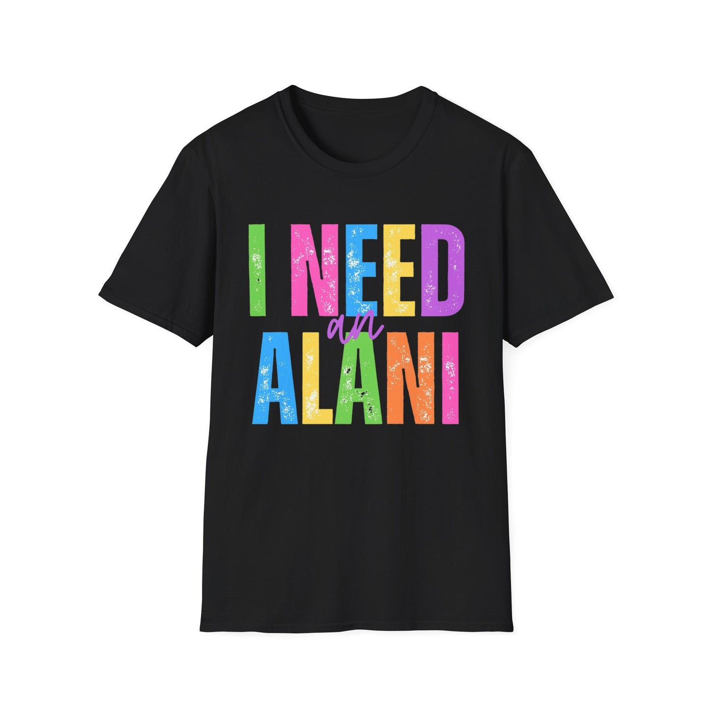 I Need An Alani Unisex T-Shirt