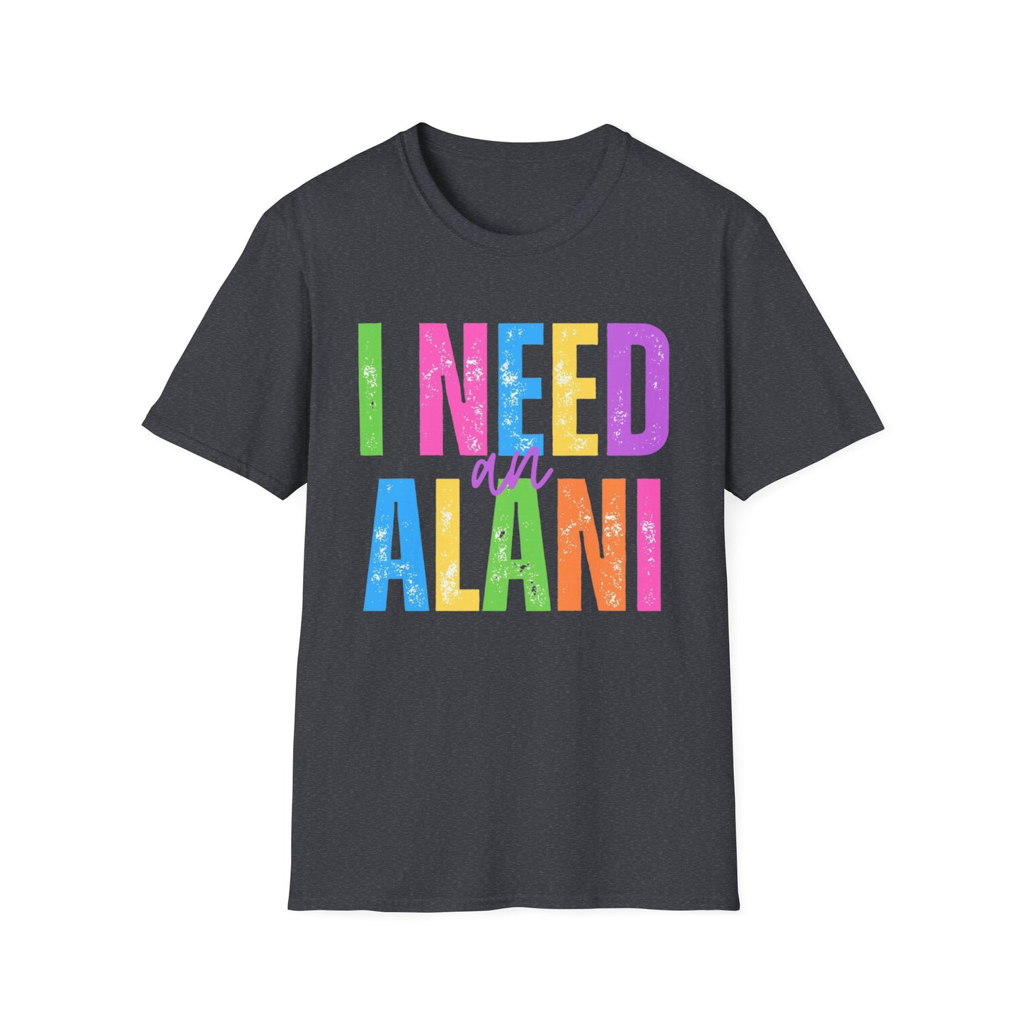 I Need An Alani Unisex T-Shirt