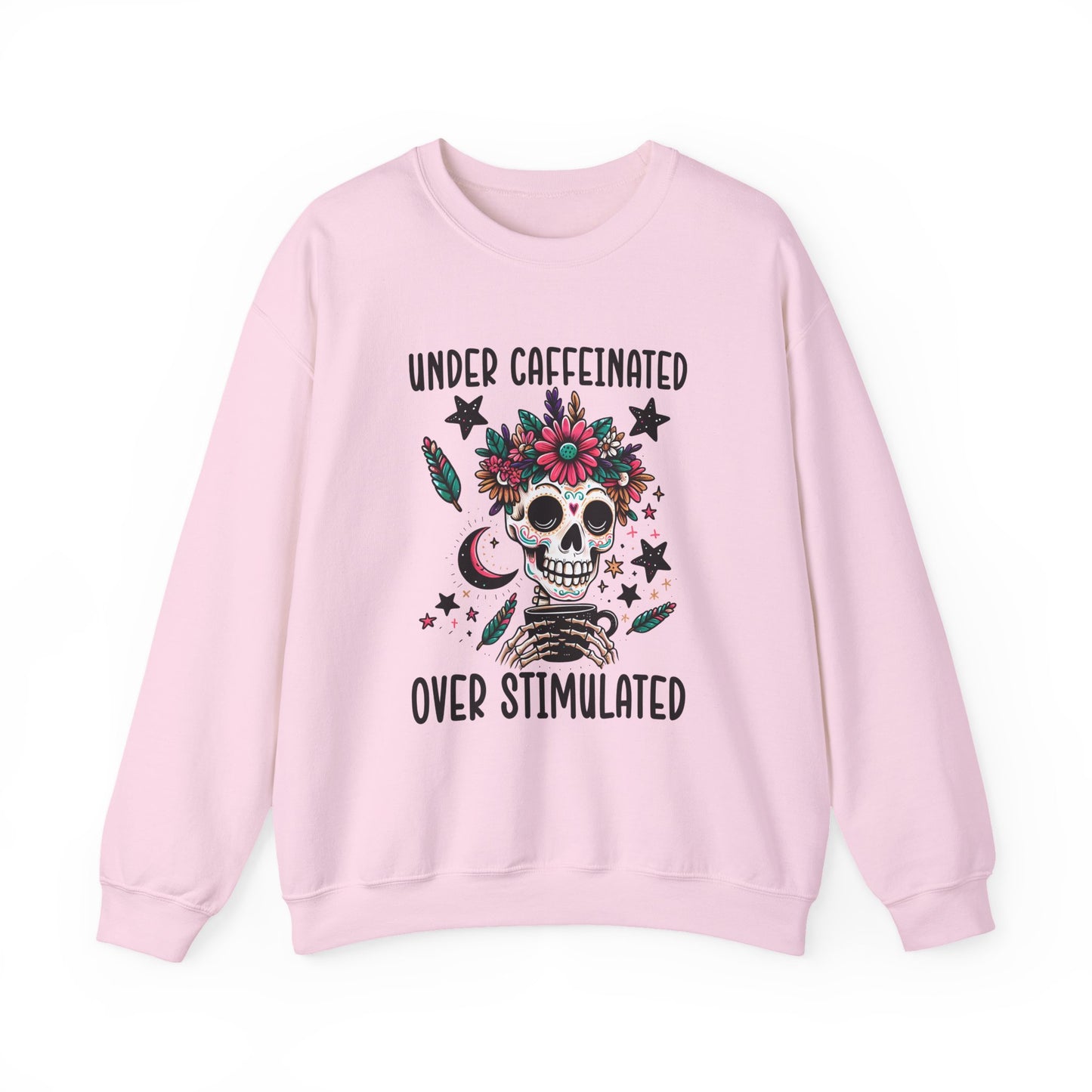Under Caffeinated Over Stimulated Sweatshirt