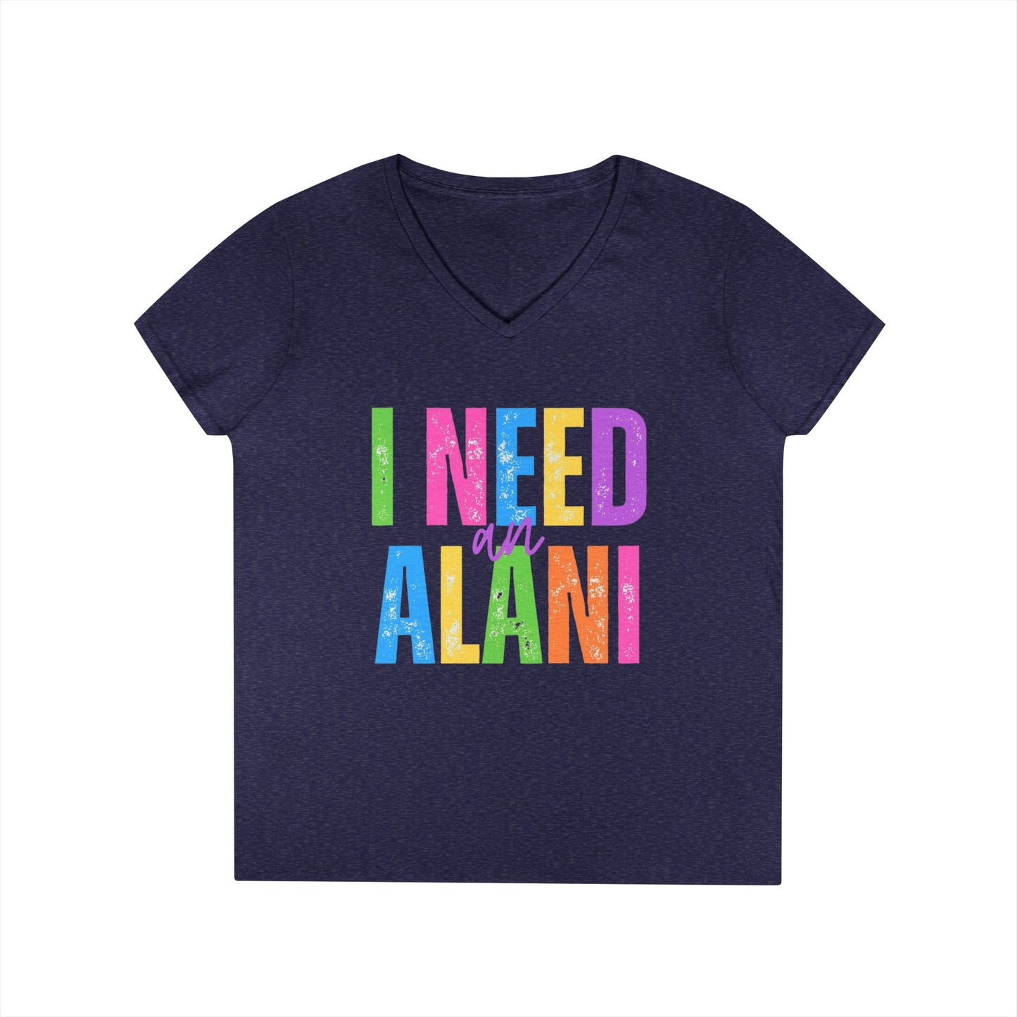 I Need An Alani V-Neck T-Shirt