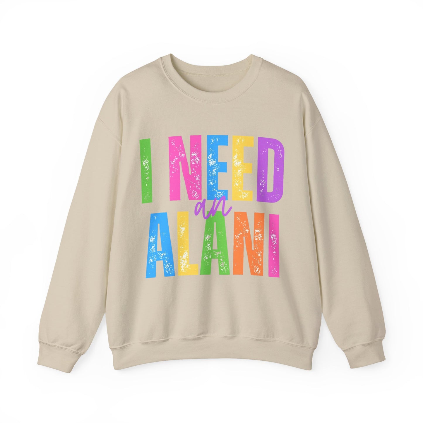 I Need An Alani Sweatshirt
