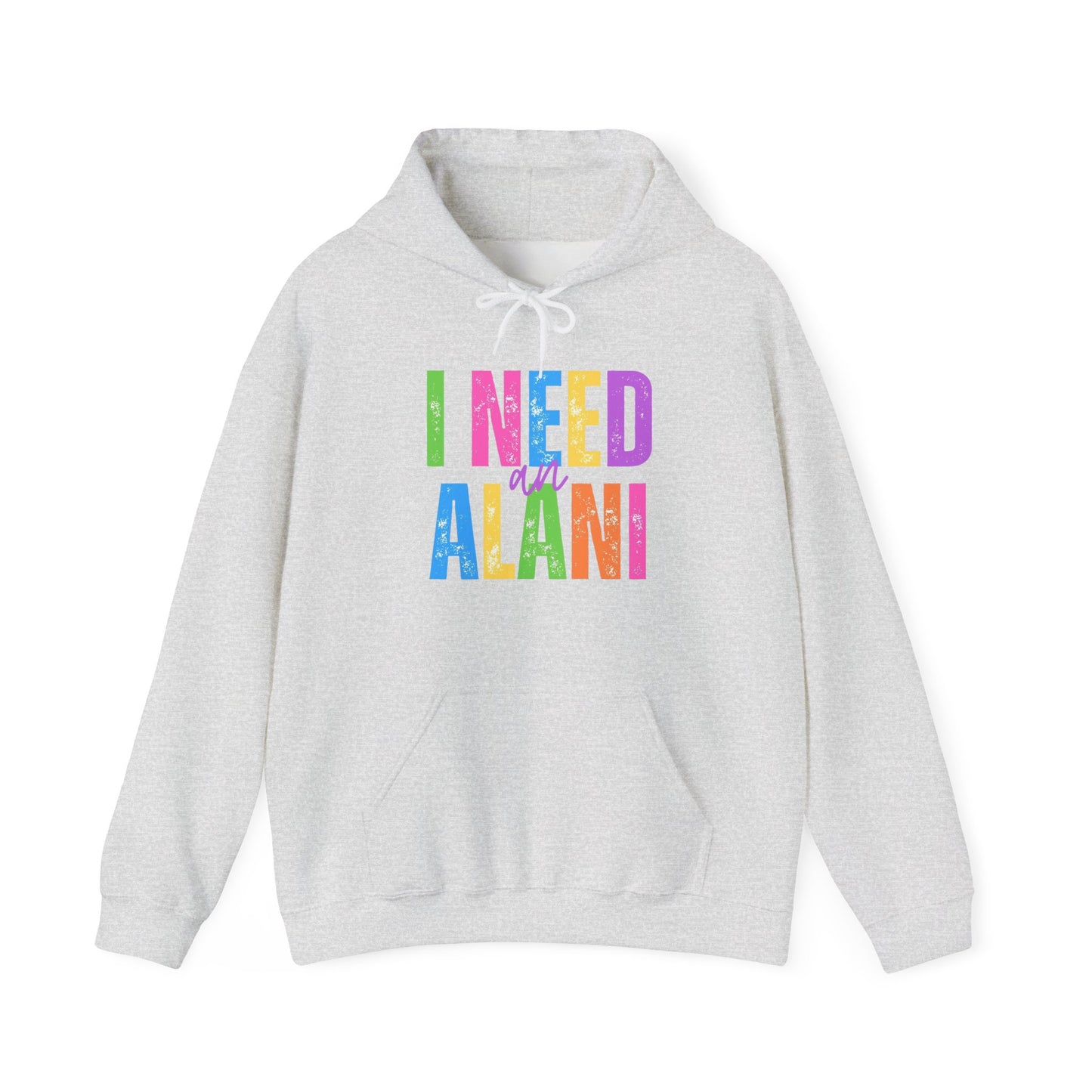 I Need An Alani Hoodie