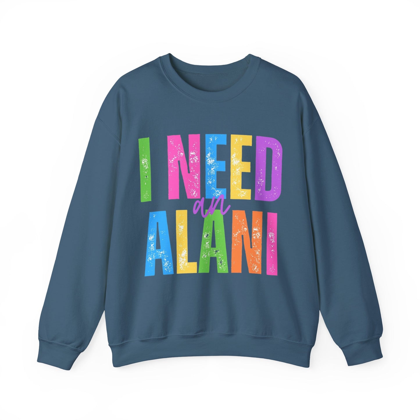 I Need An Alani Sweatshirt