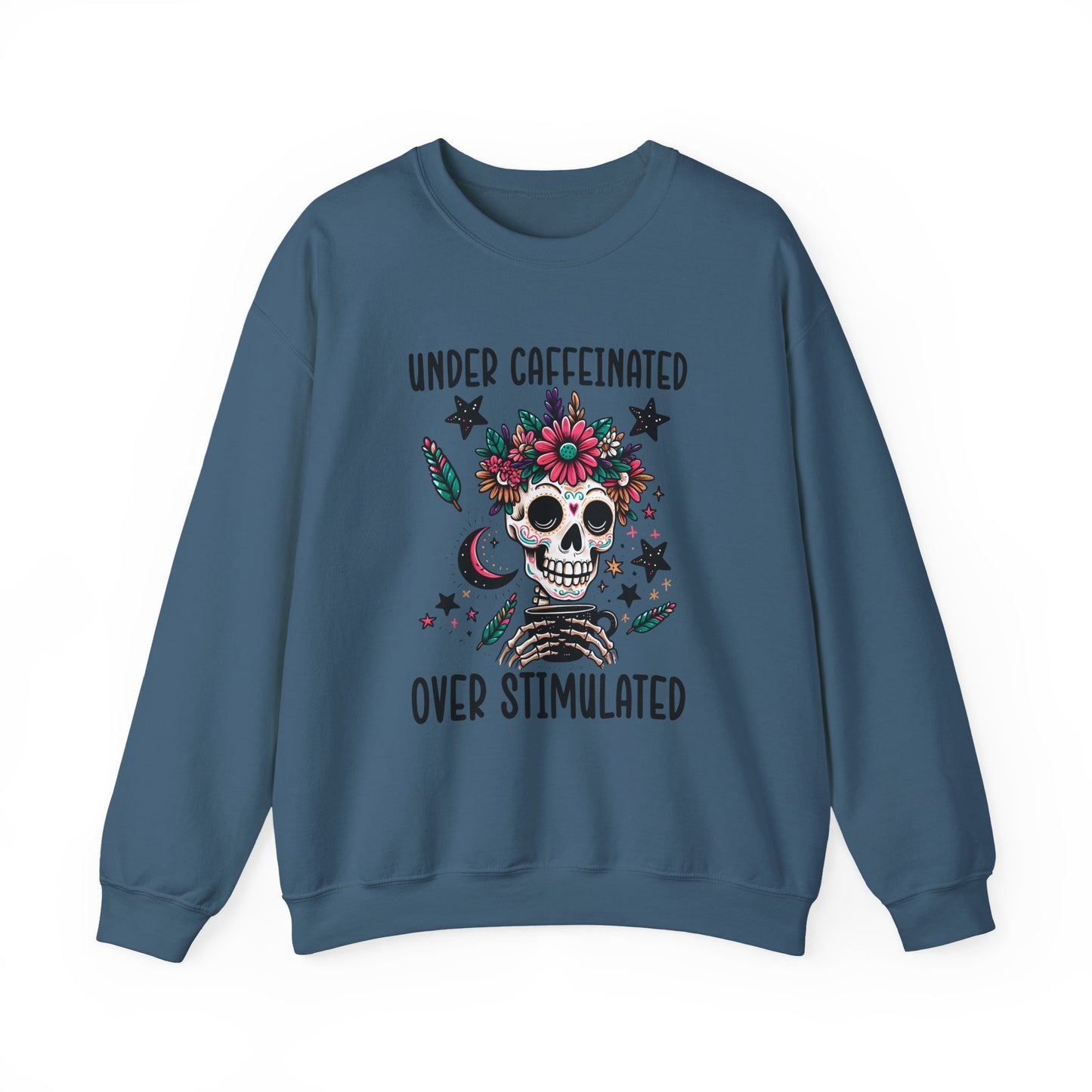 Under Caffeinated Over Stimulated Sweatshirt