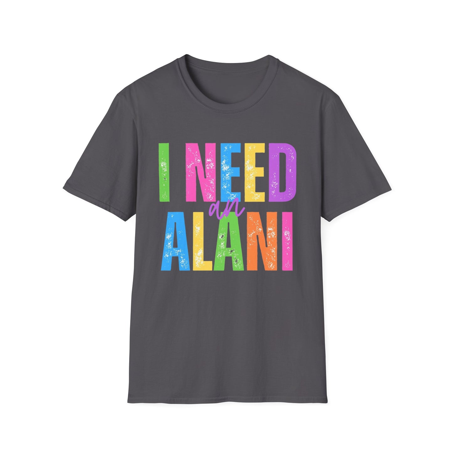 I Need An Alani Unisex T-Shirt
