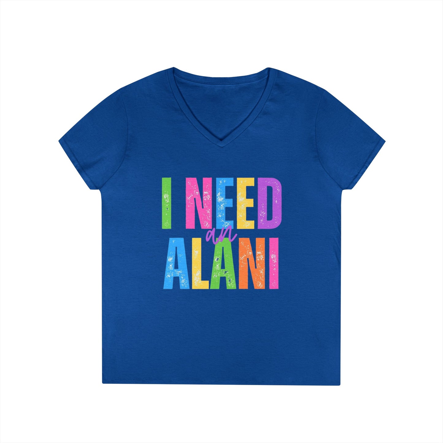 I Need An Alani V-Neck T-Shirt