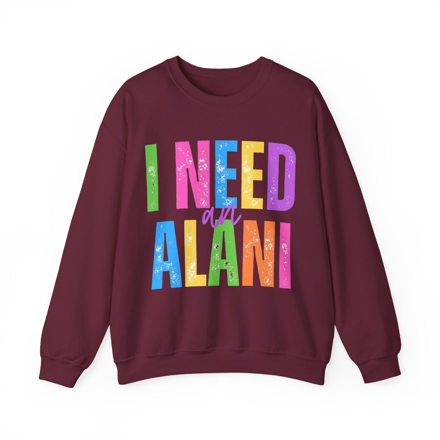 I Need An Alani Sweatshirt