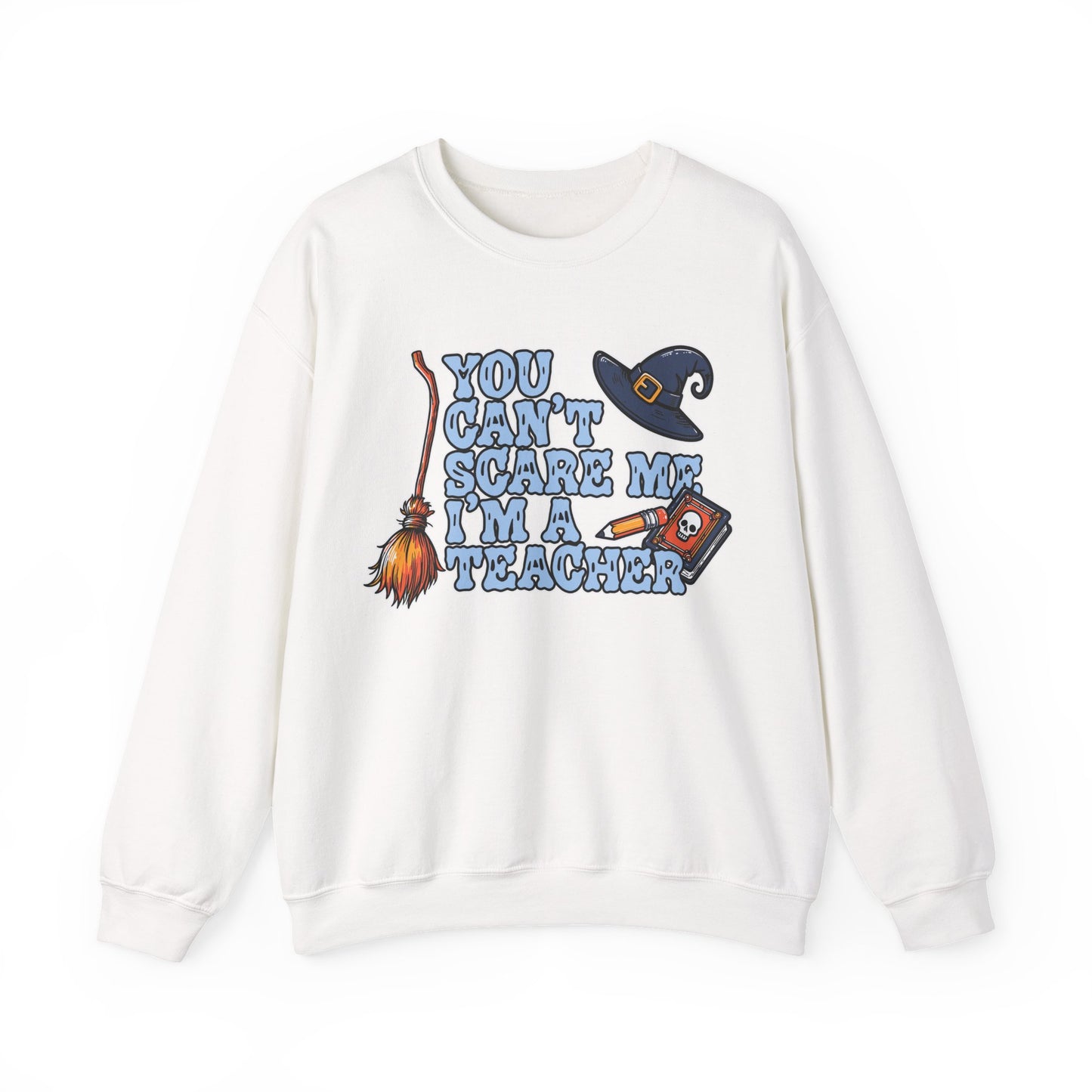 You Can't Scare Me, I'm A Teacher Sweatshirt