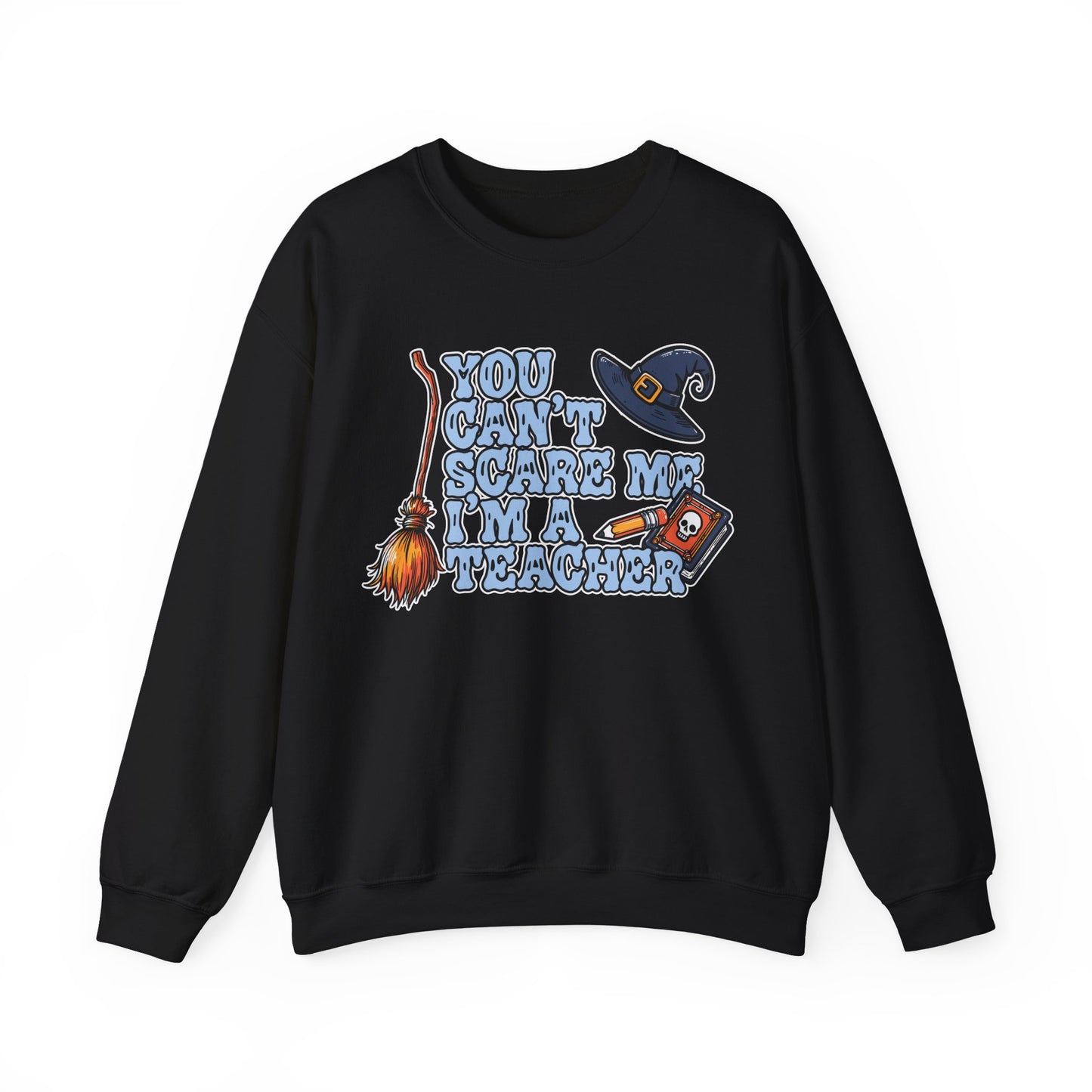 You Can't Scare Me, I'm A Teacher Sweatshirt