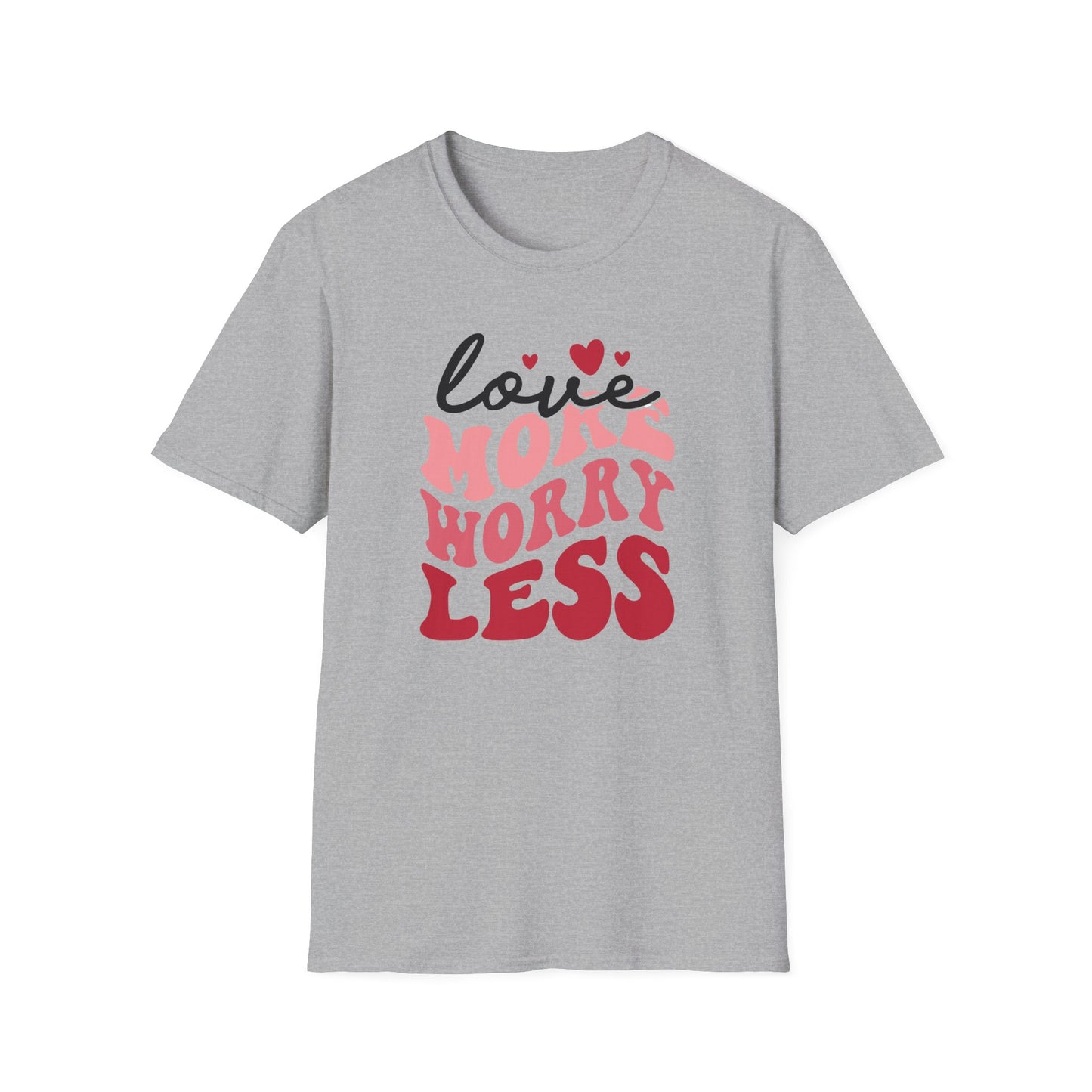 Love More Worry Less T-Shirt
