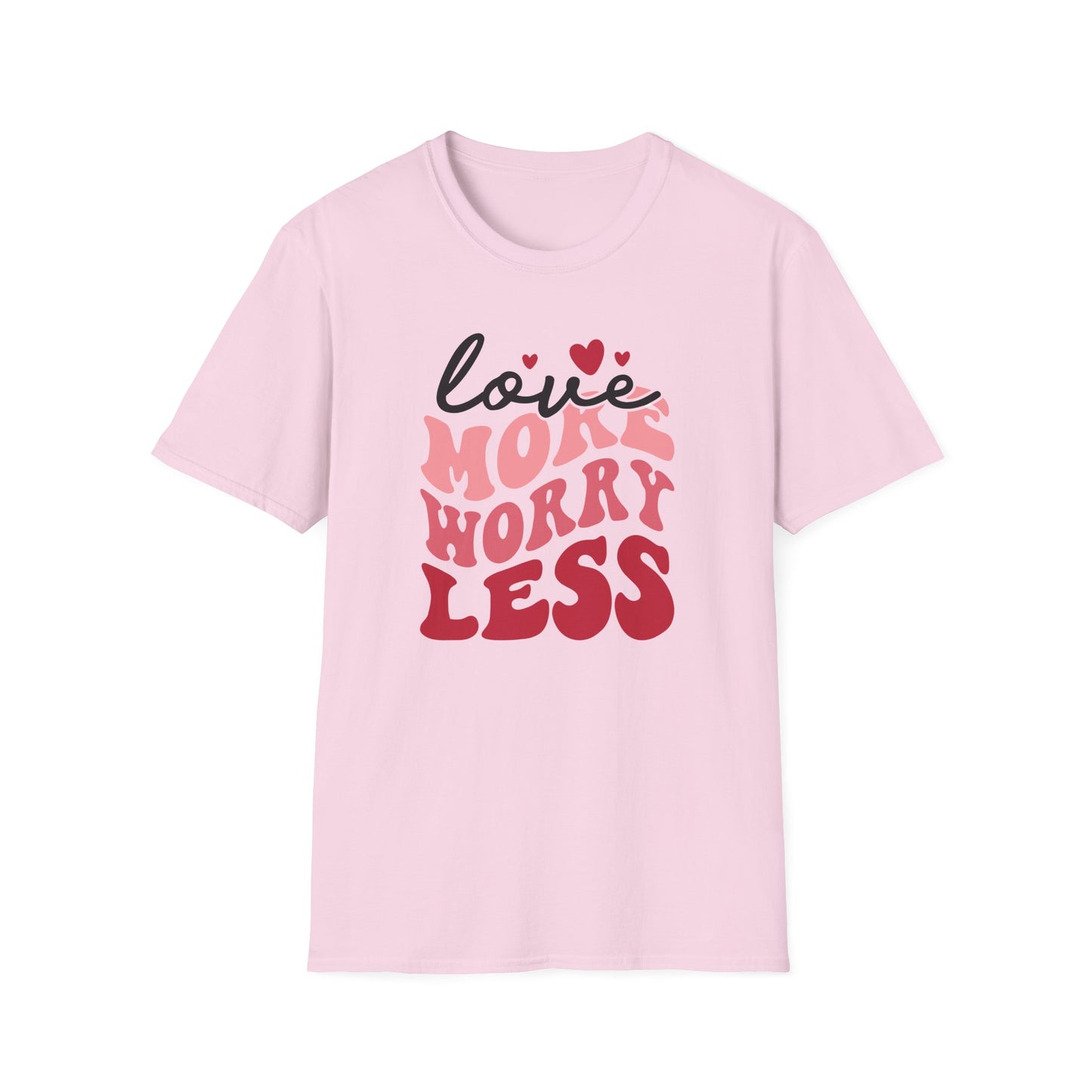 Love More Worry Less T-Shirt