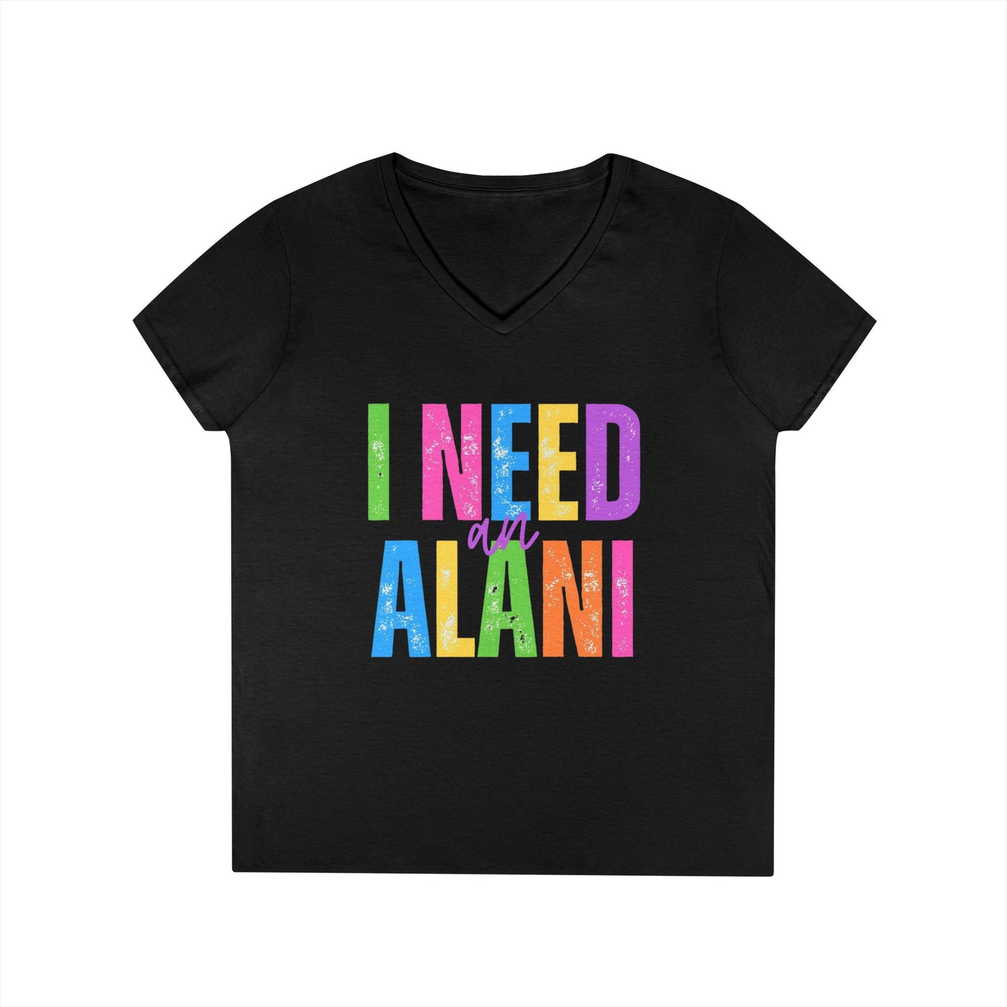 I Need An Alani V-Neck T-Shirt