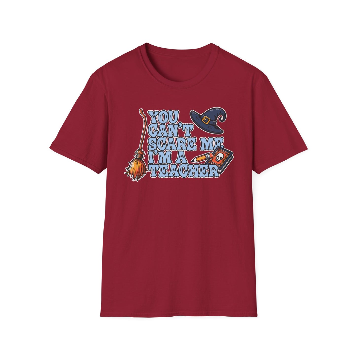 You Can't Scare Me, I'm A Teacher; T-Shirt