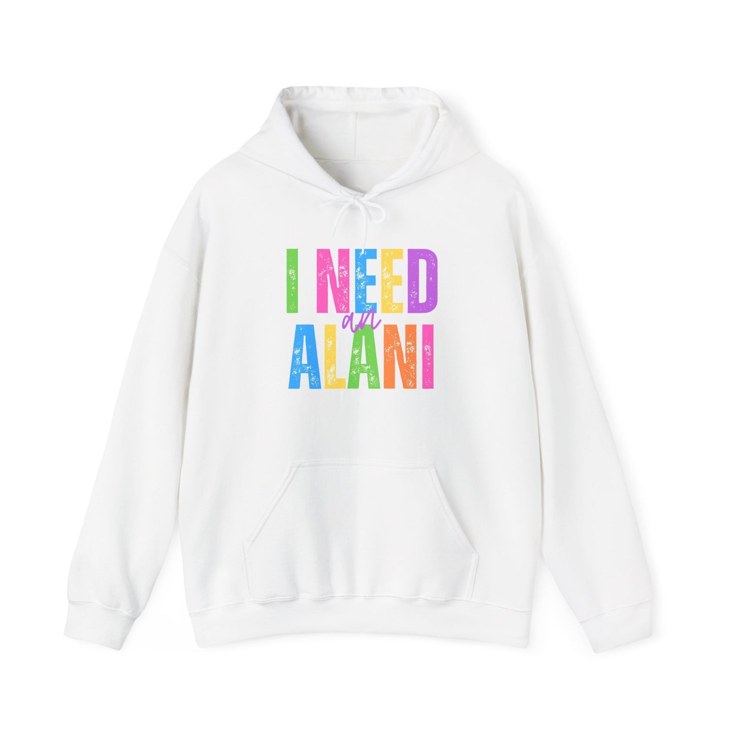 I Need An Alani Hoodie