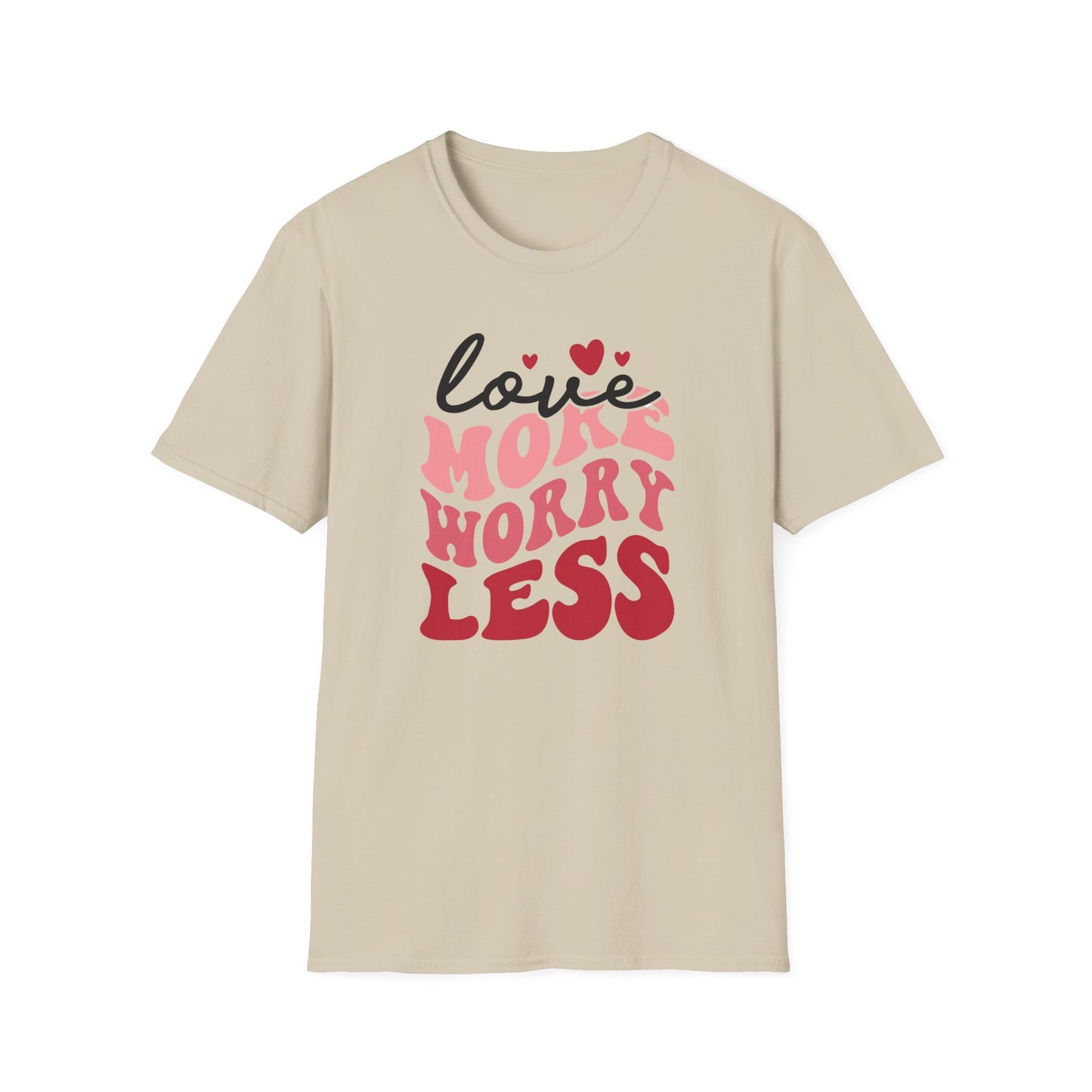 Love More Worry Less T-Shirt