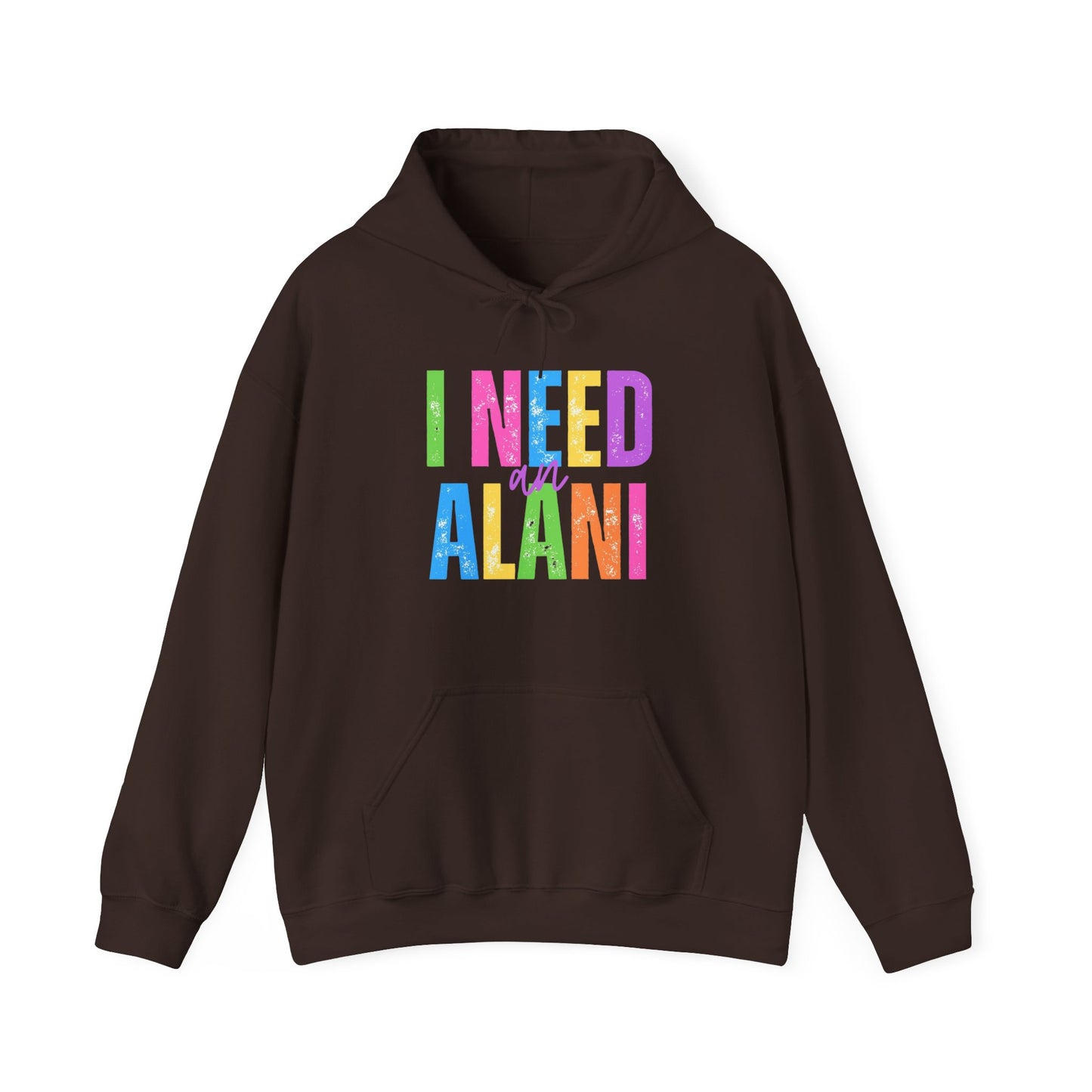 I Need An Alani Hoodie