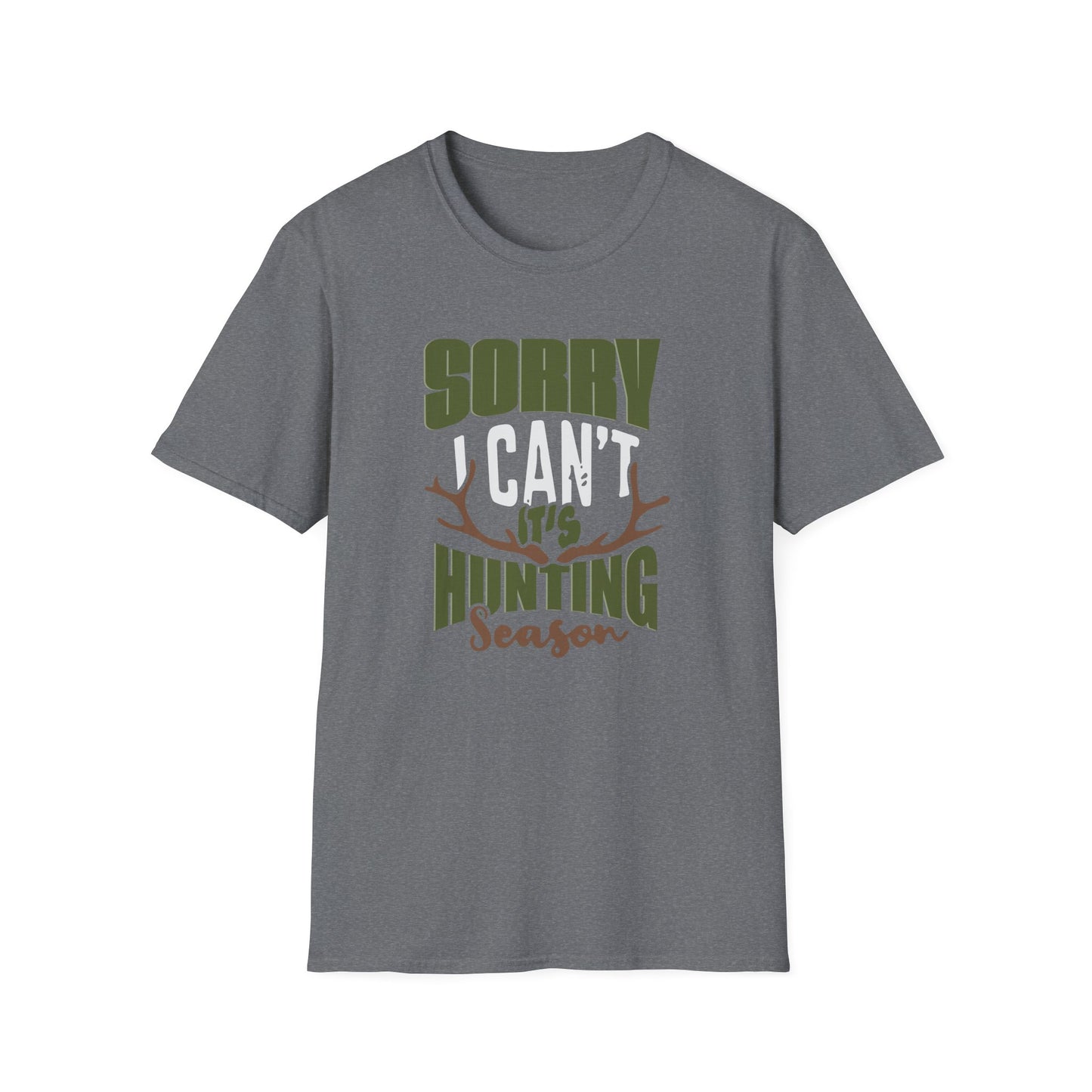 Sorry, I Can't, Its Hunting Season T-Shirt