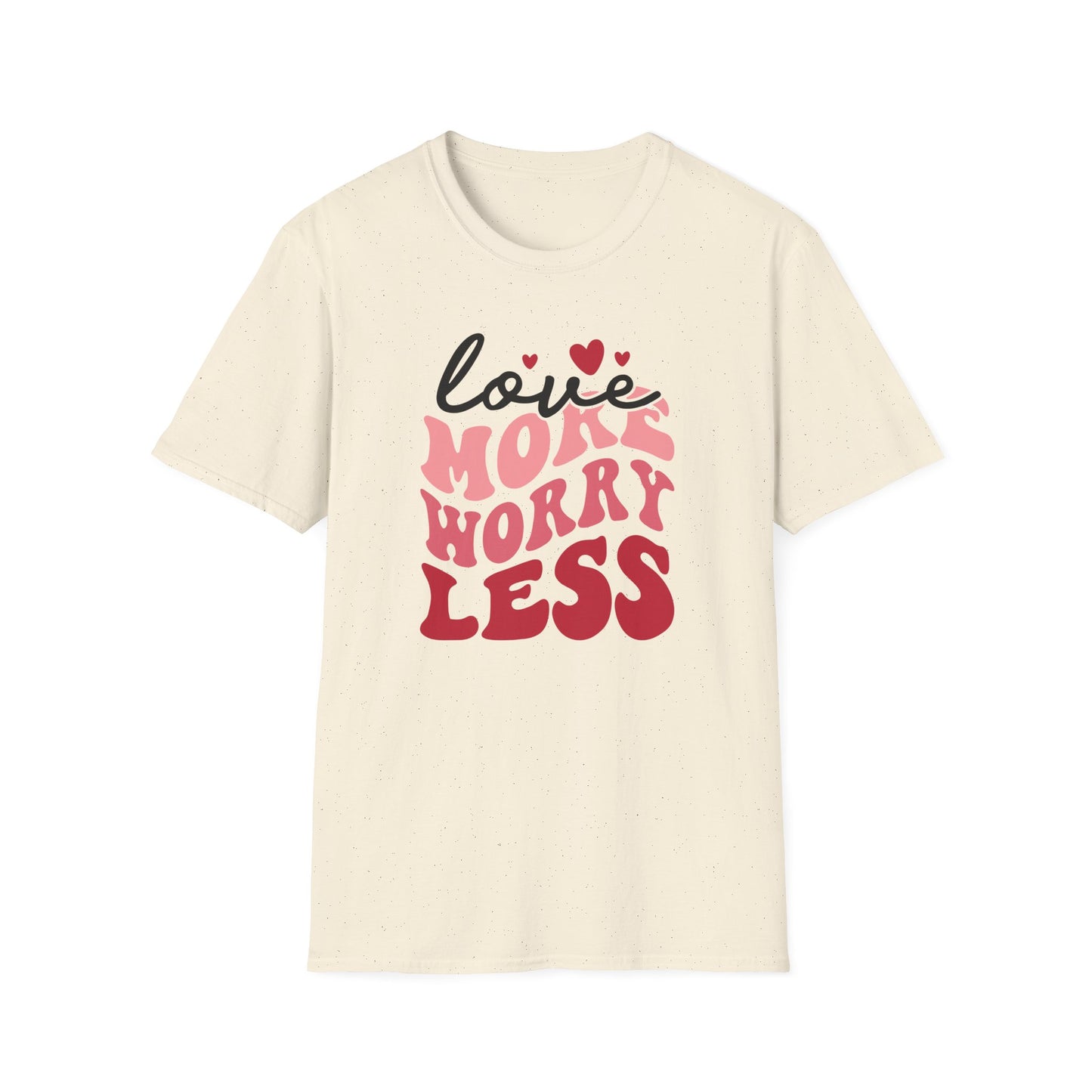 Love More Worry Less T-Shirt