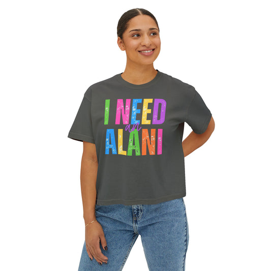 I Need An Alani Boxy Tee
