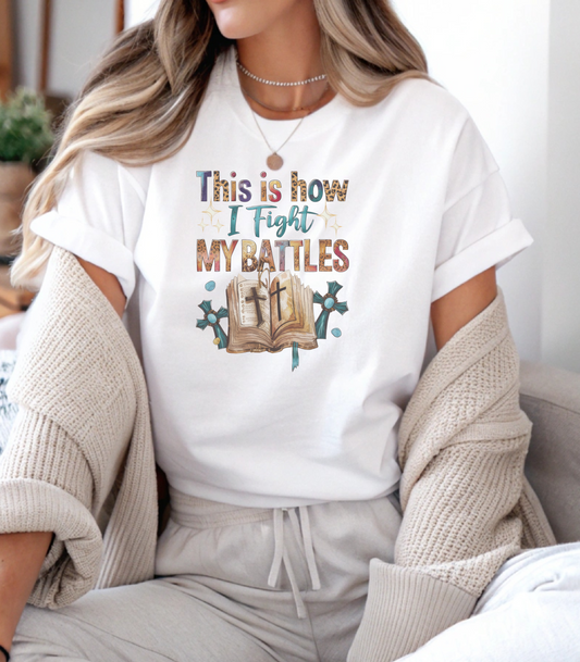 How I Fight My Battles T-Shirt
