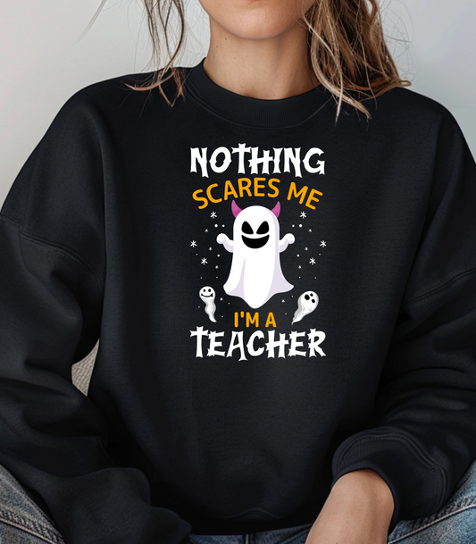 Nothing Scares Me, I'm A Teacher Halloween Sweatshirt