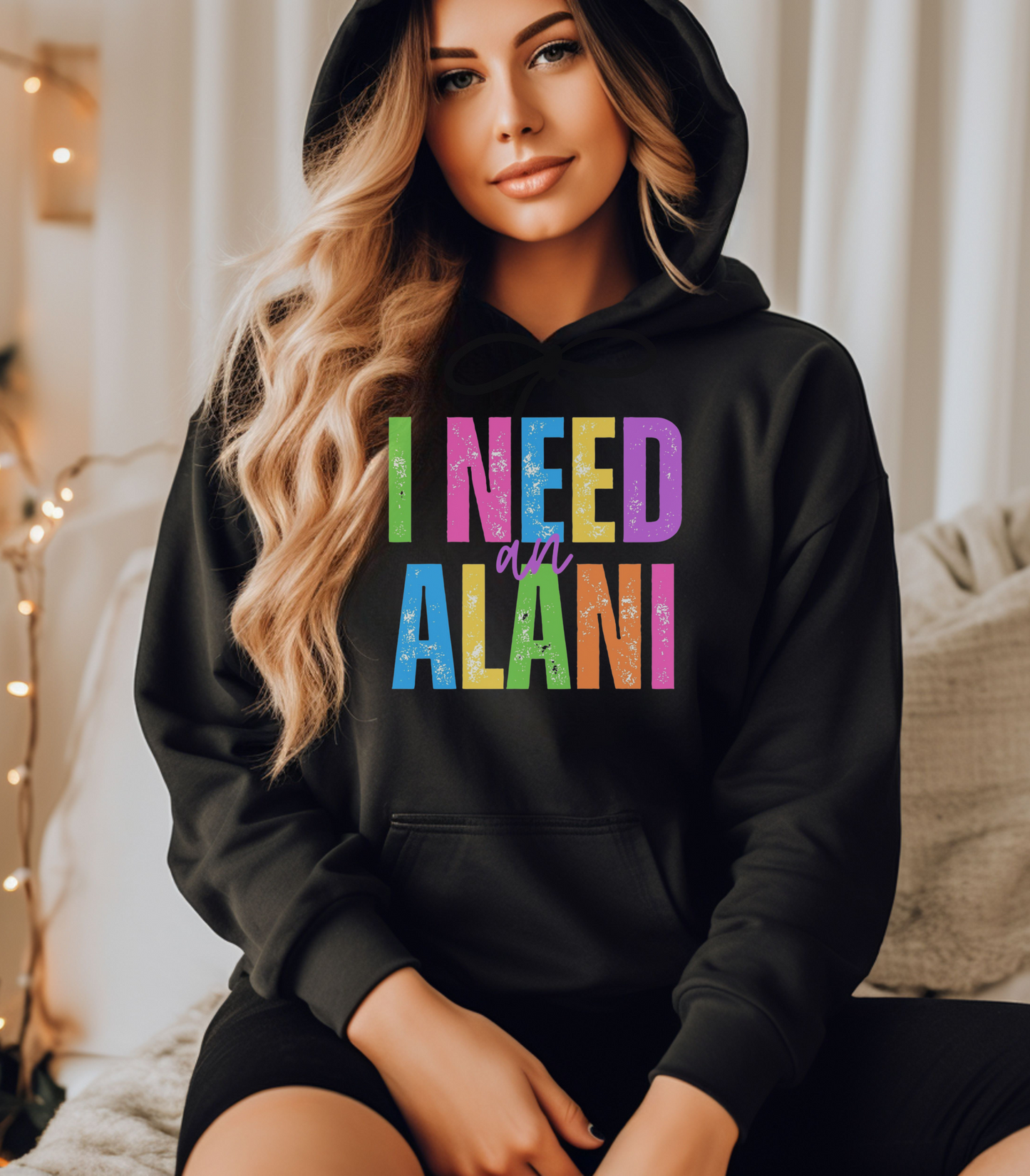 I Need An Alani Hoodie