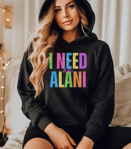 I Need An Alani Hoodie