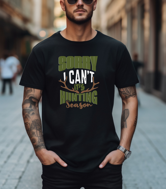 Sorry, I Can't, Its Hunting Season T-Shirt