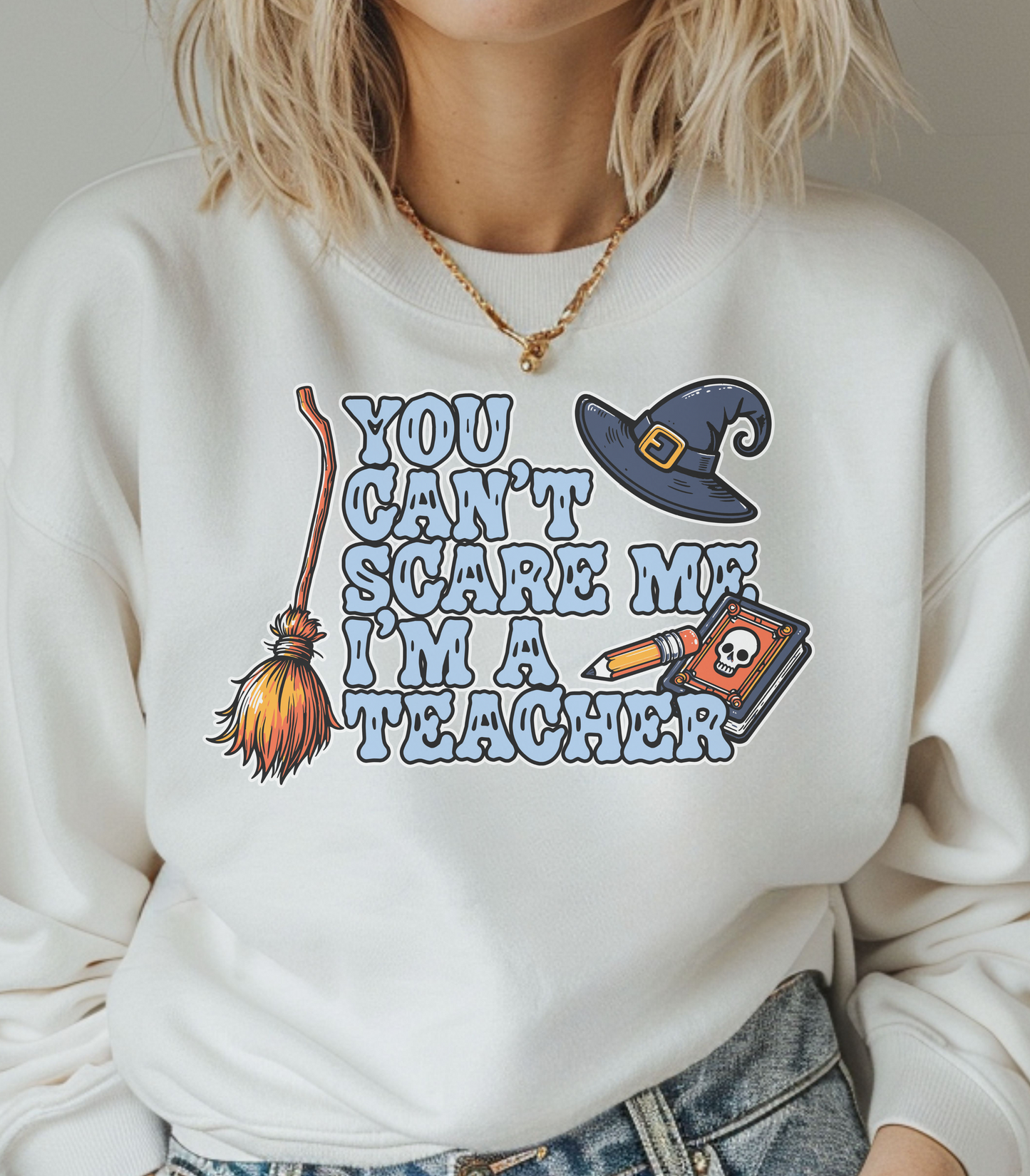 You Can't Scare Me, I'm A Teacher Sweatshirt
