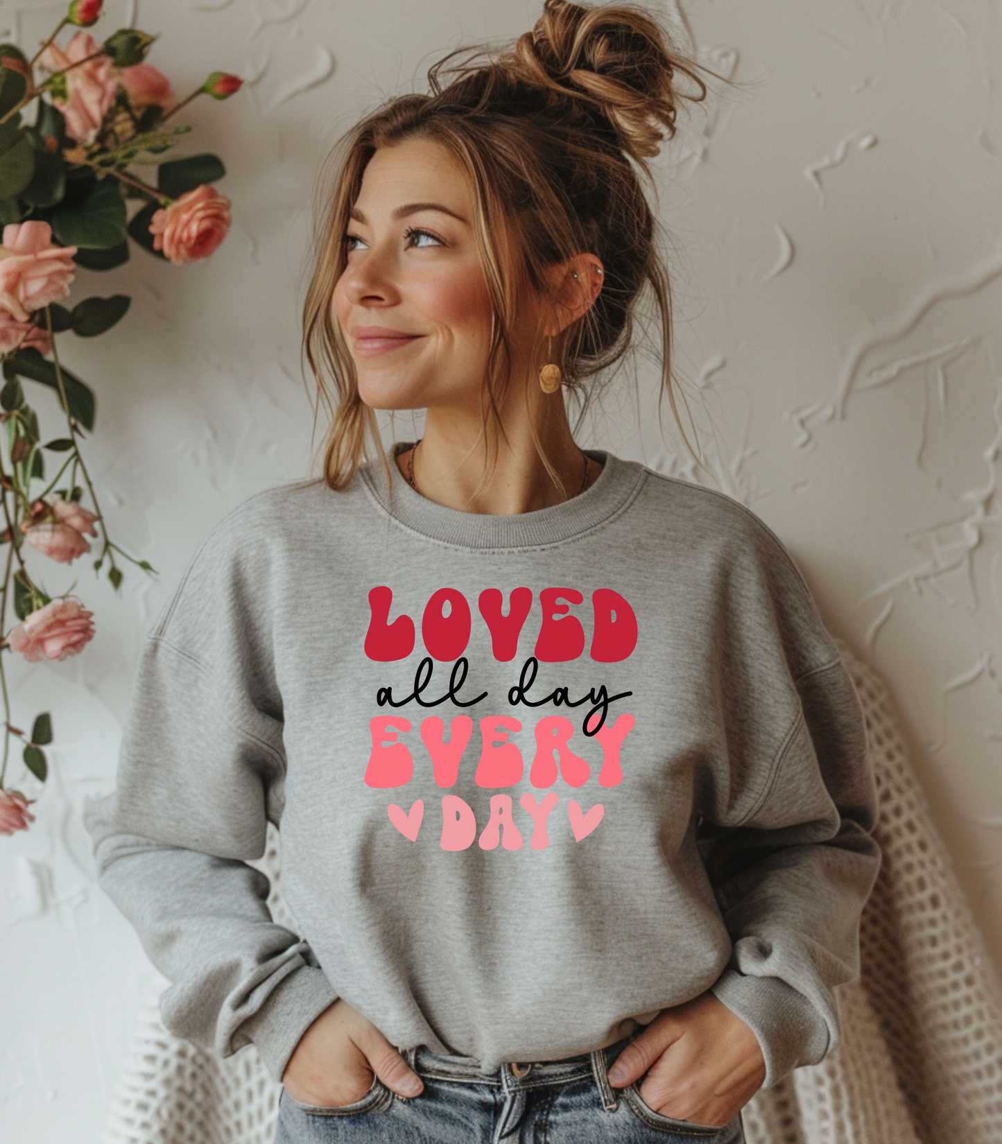 Loved All Day Every Day Sweatshirt