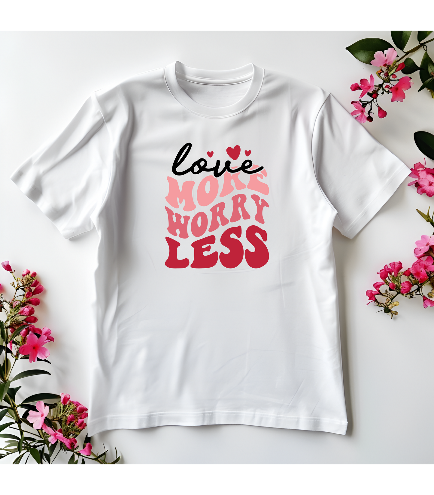 Love More Worry Less T-Shirt
