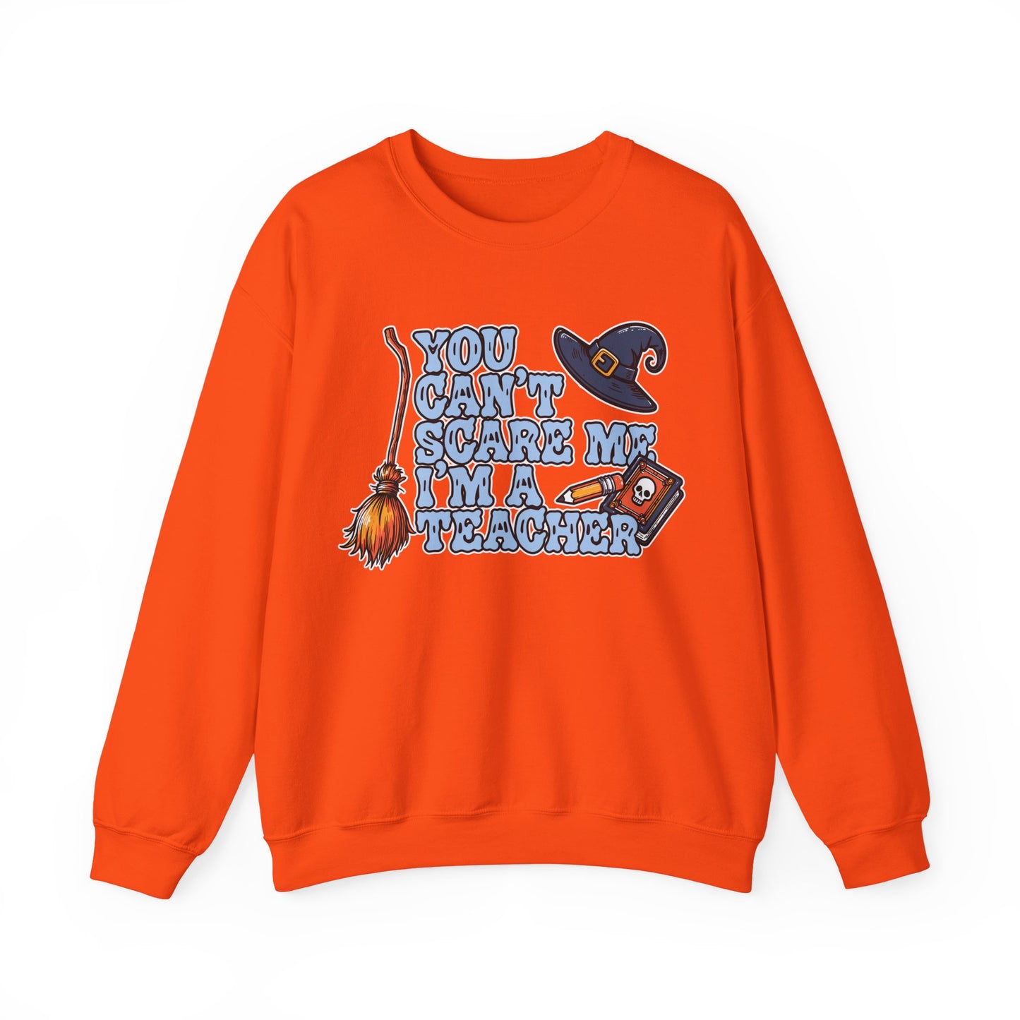 You Can't Scare Me, I'm A Teacher Sweatshirt