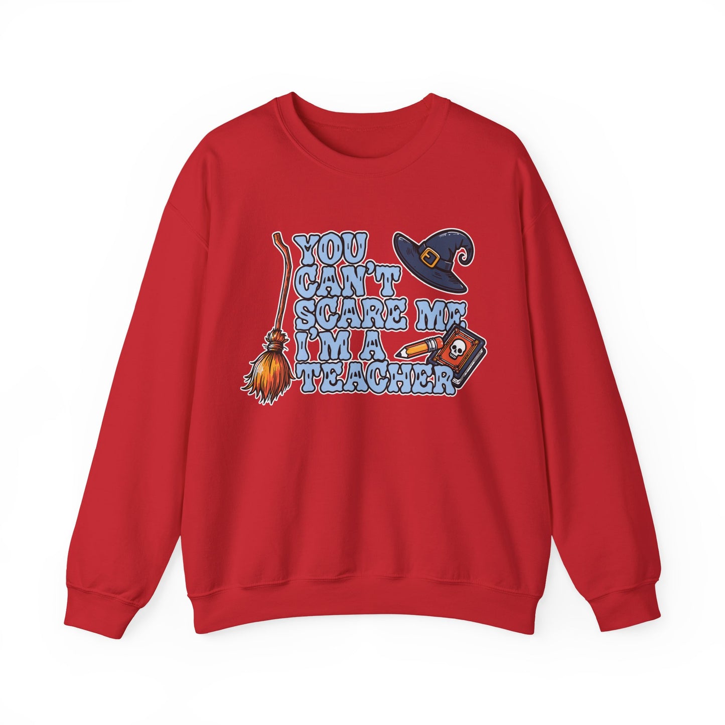 You Can't Scare Me, I'm A Teacher Sweatshirt