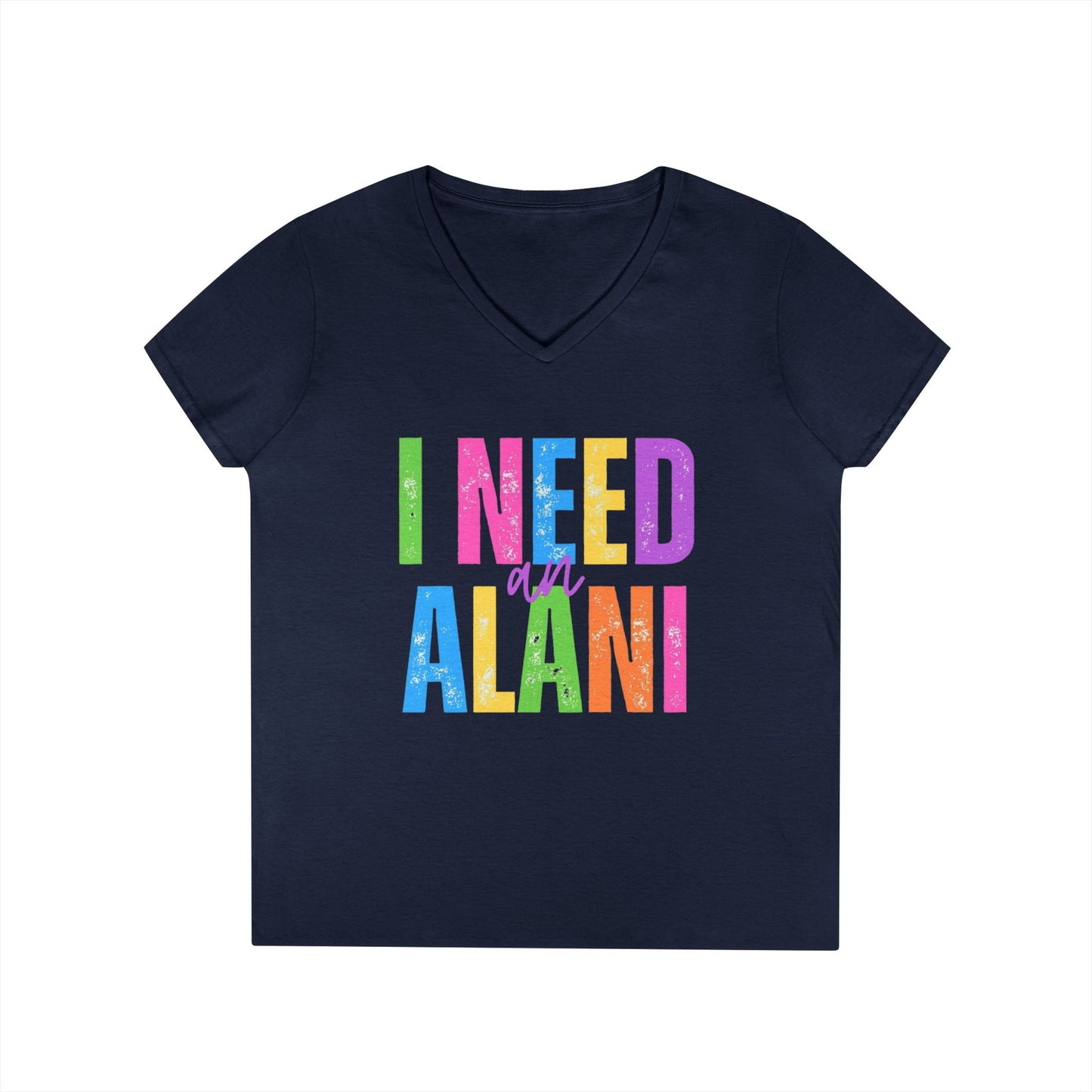 I Need An Alani V-Neck T-Shirt